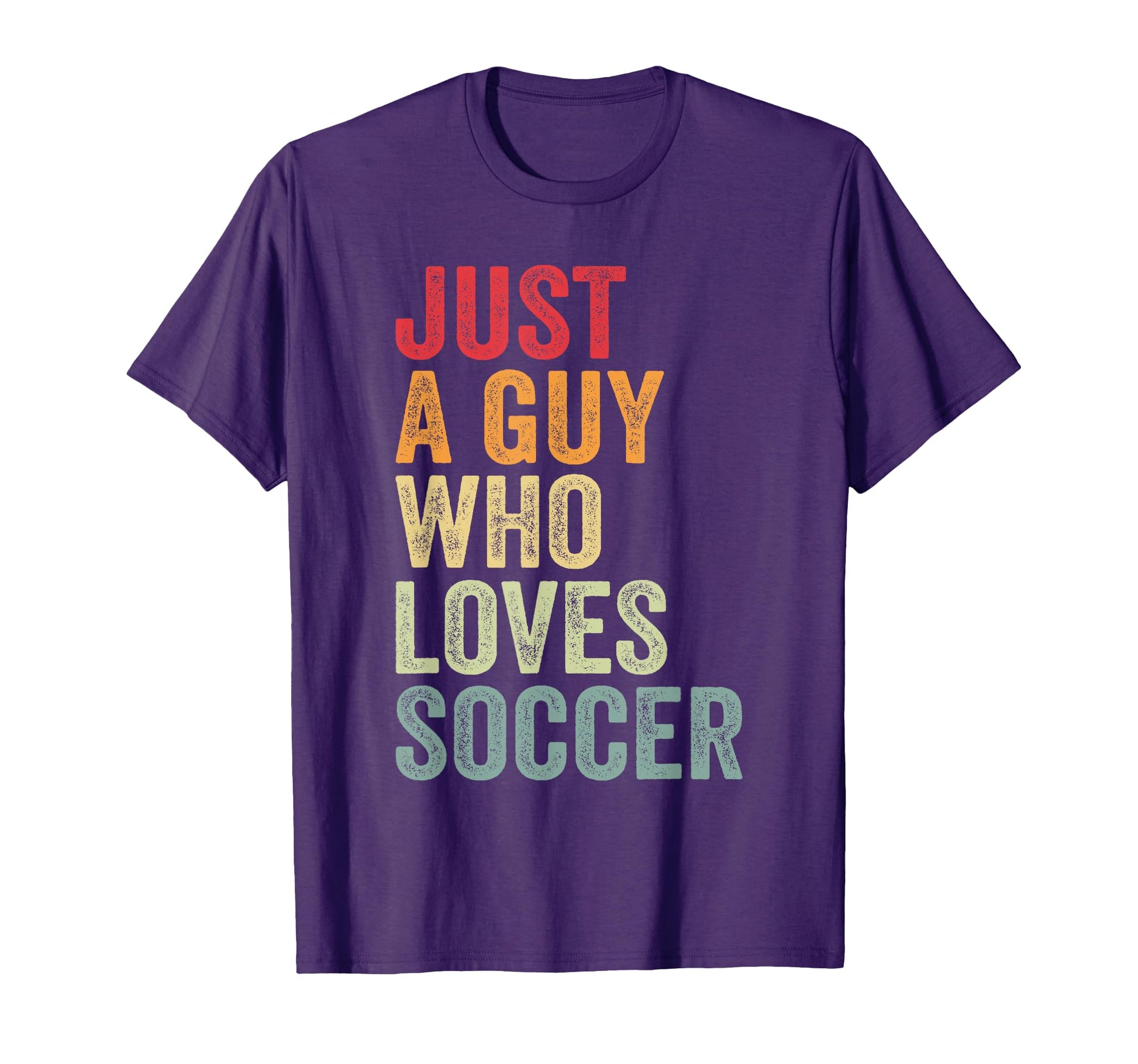 Soccer Love Soccer Fan Just Guy Who Loves T-Shirt - Unique Graphic Unisex - T-Shirt, Sweatshirt, Hoodie