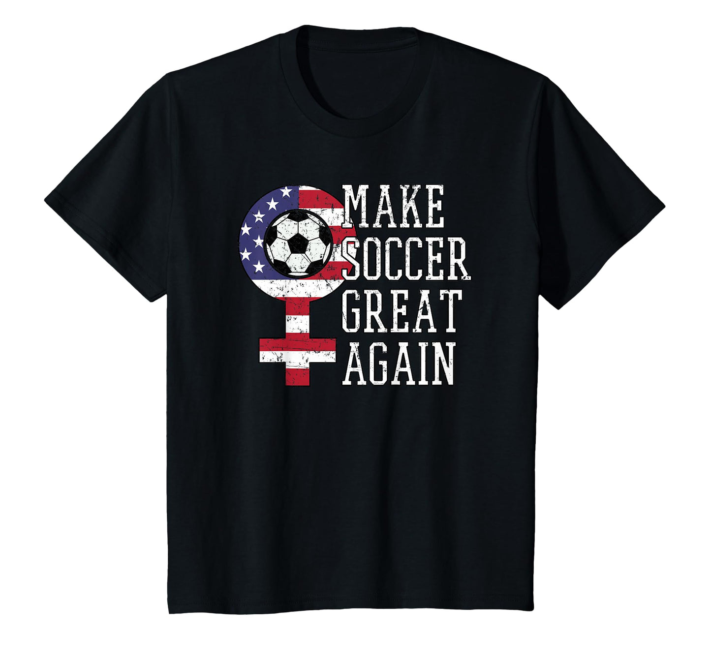 Make Soccer Great Again 2019 Team Fan T-Shirt - Novelty Apparel Men Women - T-Shirt, Sweatshirt, Hoodie