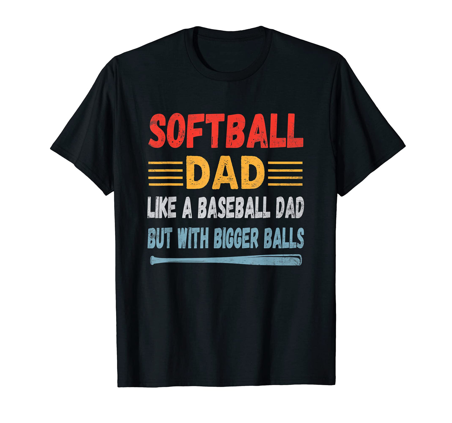 Softball Dad Like Baseball Dad Bigger T-Shirt - Trendy Graphic for Adults - T-Shirt, Sweatshirt, Hoodie