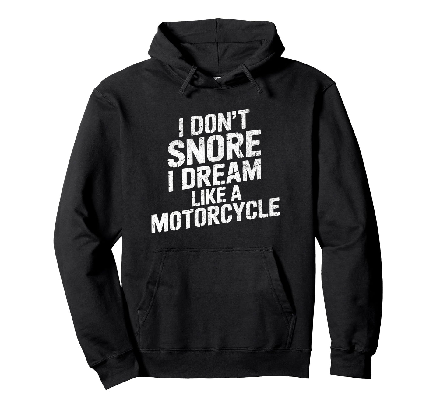 Funny Biker I Dont Snore I Dream Like Hoodie - Unique Graphic for Adults - T-Shirt, Sweatshirt, Hoodie