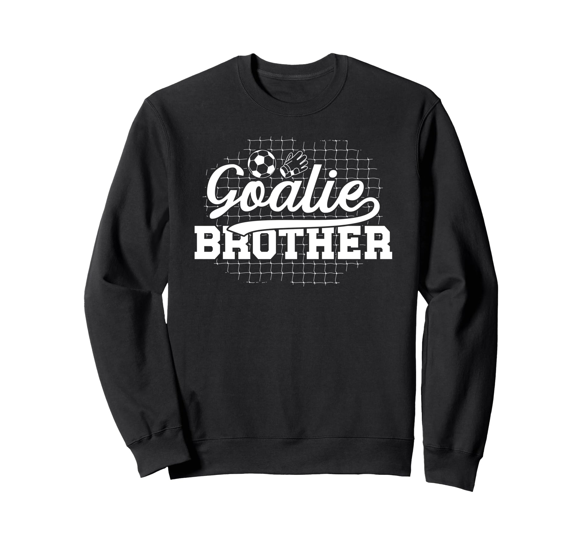 Soccer Goalie Brother Soccer Keeper Sweatshirt - Trendy Graphic Unisex - T-Shirt, Sweatshirt, Hoodie