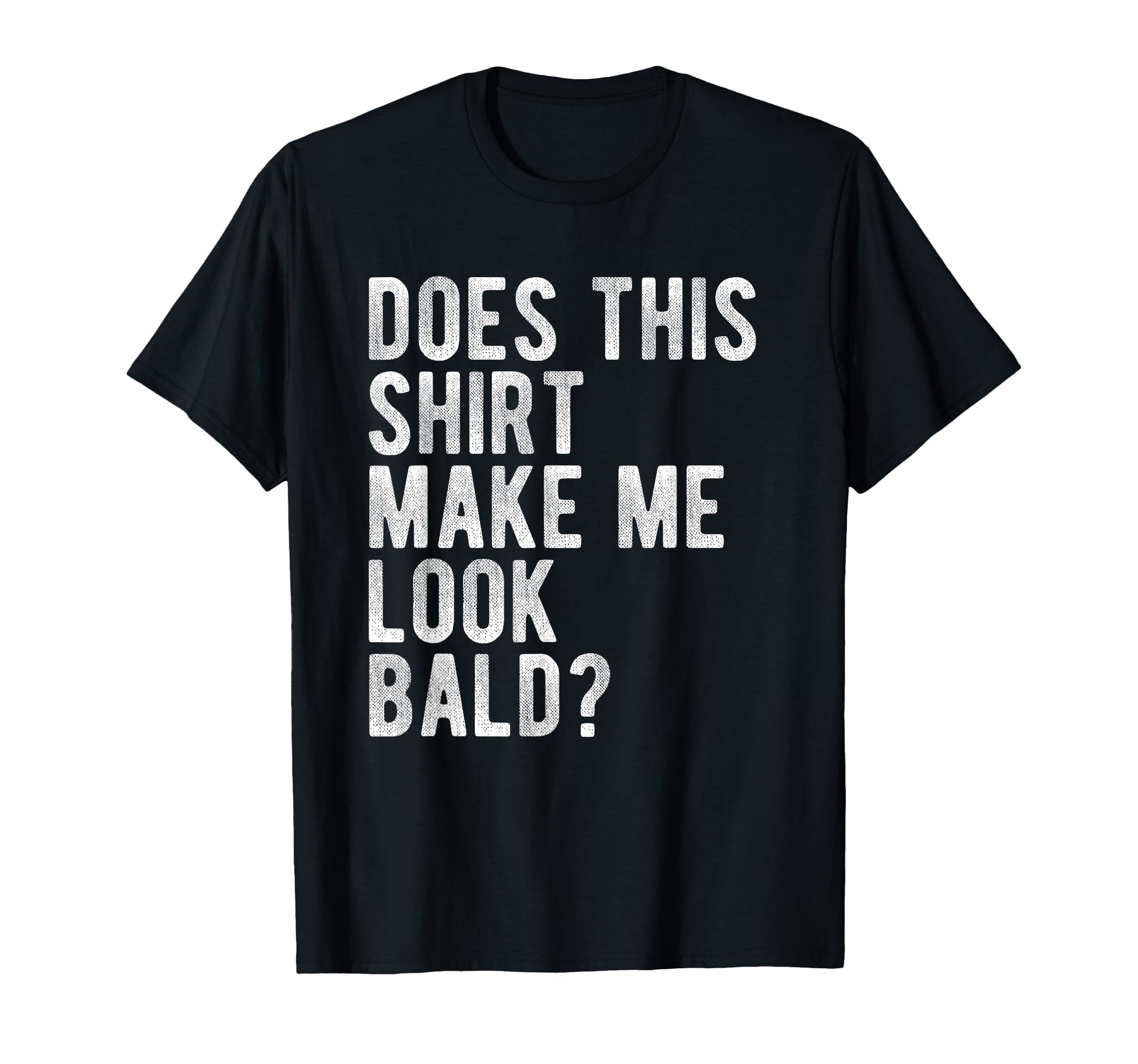 Does This Make Me Bald Funny Hair Loss T-Shirt - Minimalist Print Unisex - T-Shirt, Sweatshirt, Hoodie