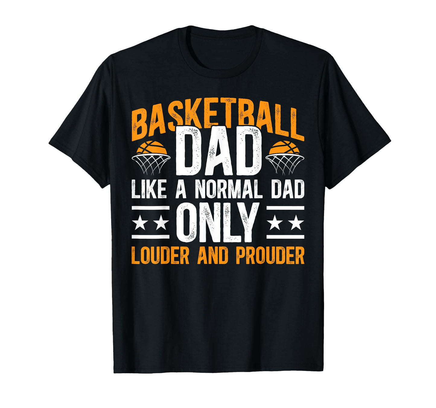 Basketball Dad Louder Prouder T-Shirt - Fun Novelty Design Men Women - T-Shirt, Sweatshirt, Hoodie
