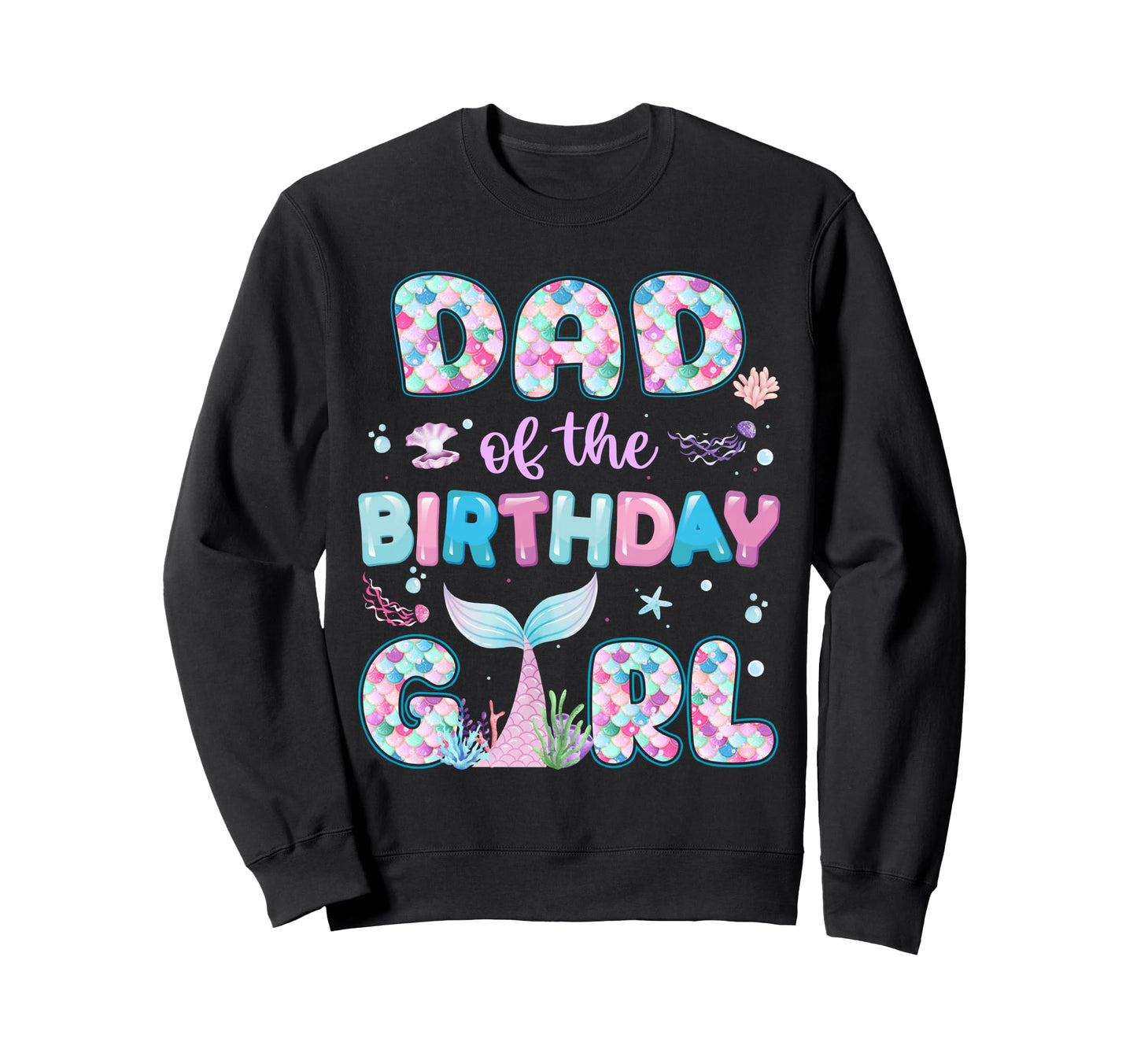 Dad Birthday Mermaid Family Sweatshirt - Unique Graphic for Adults - T-Shirt, Sweatshirt, Hoodie