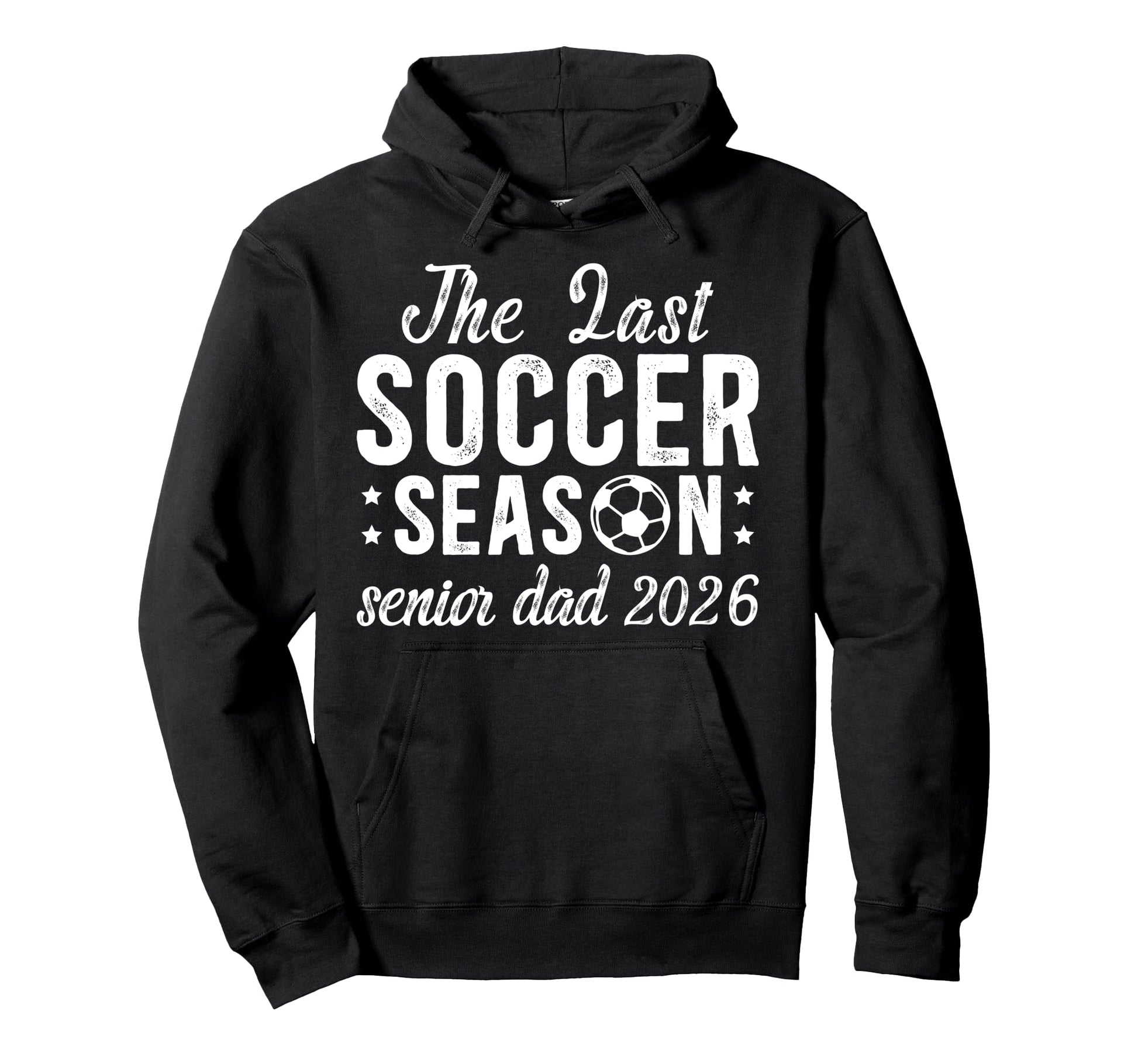 Last Soccer Season Soccer Senior Dad Hoodie - Aesthetic Graphic Men Women - T-Shirt, Sweatshirt, Hoodie