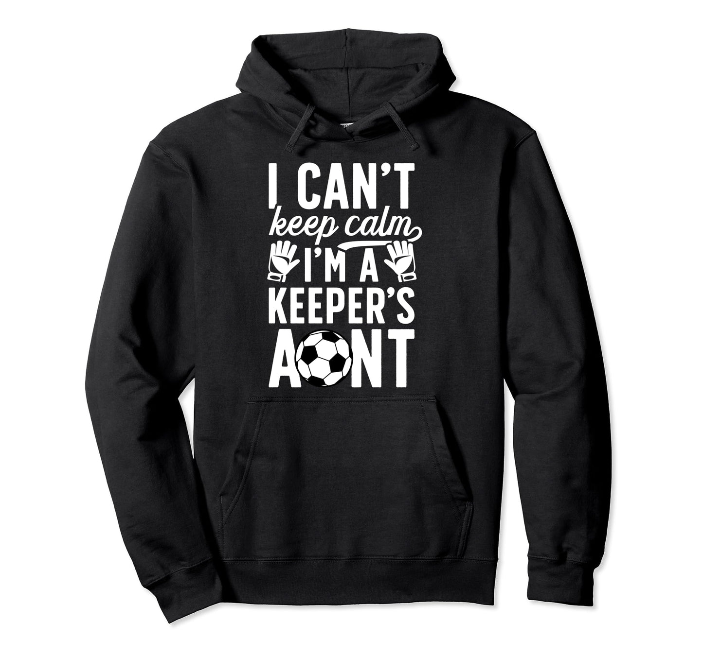 Im Soccer Keeper Aunt Soccer Goalie Aunt Hoodie - Trendy Graphic Men Women - T-Shirt, Sweatshirt, Hoodie