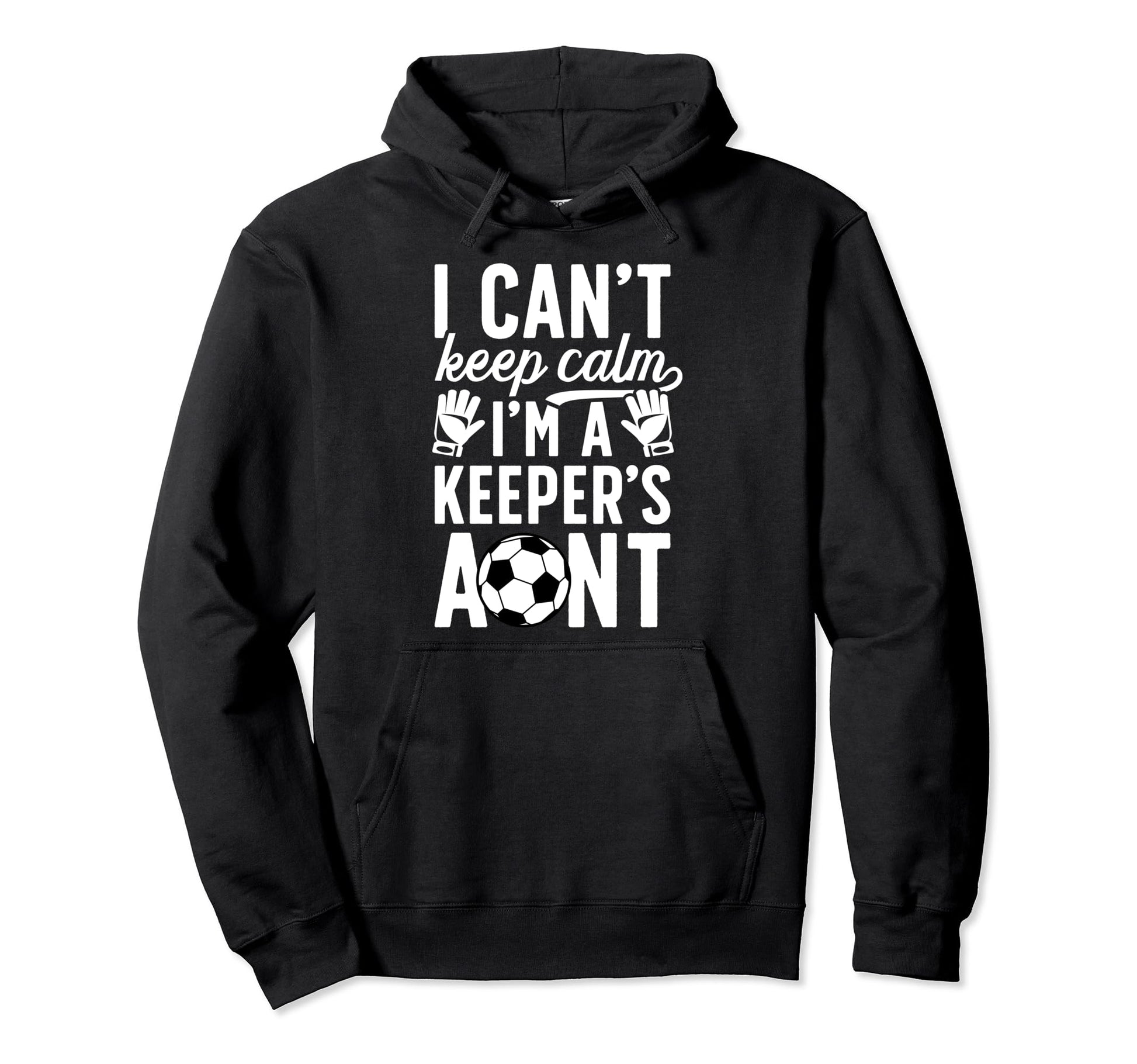 Im Soccer Keeper Aunt Soccer Goalie Aunt Hoodie - Trendy Graphic Men Women - T-Shirt, Sweatshirt, Hoodie