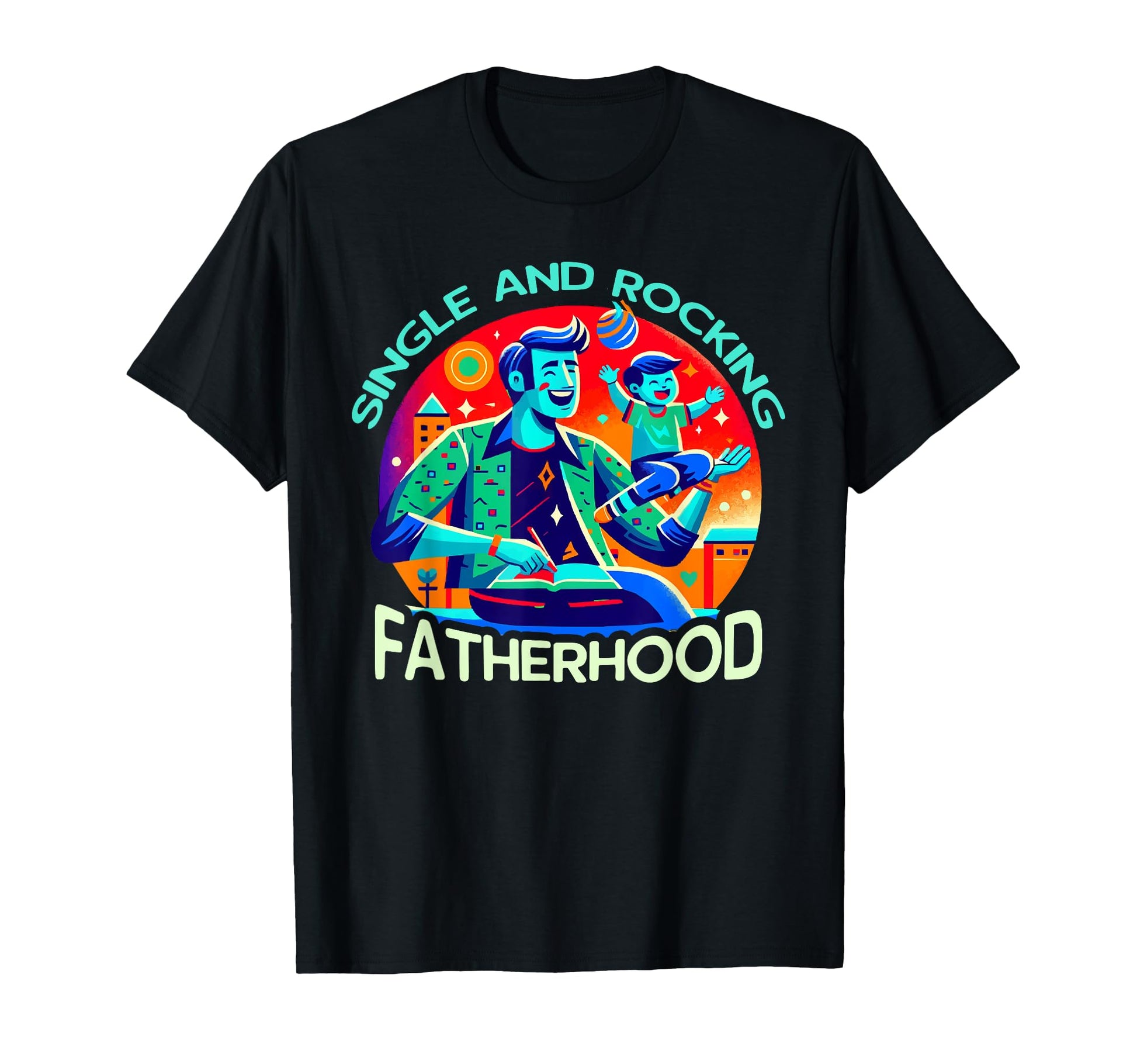 Single Dad Parenting Single Parent T-Shirt - Streetwear Style Men Women - T-Shirt, Sweatshirt, Hoodie