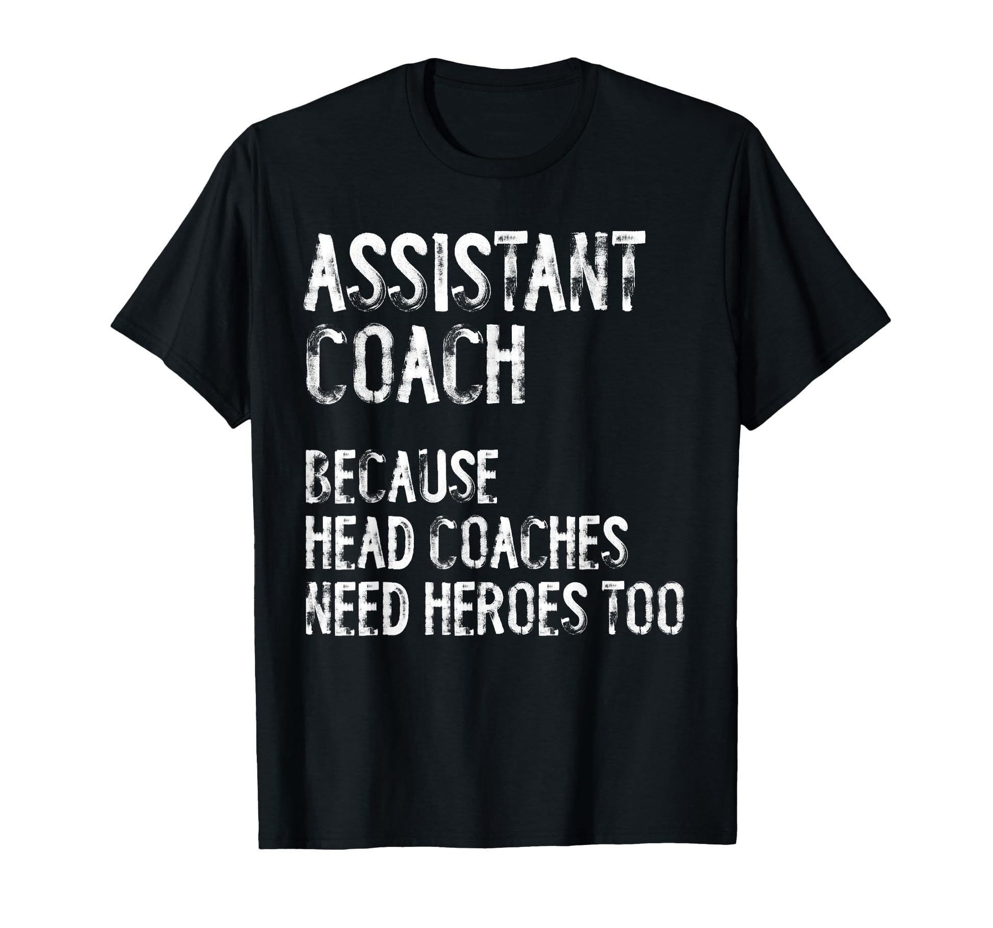 Assistant Coach Because Head Coaches T-Shirt - Graphic Print Men Women - T-Shirt, Sweatshirt, Hoodie