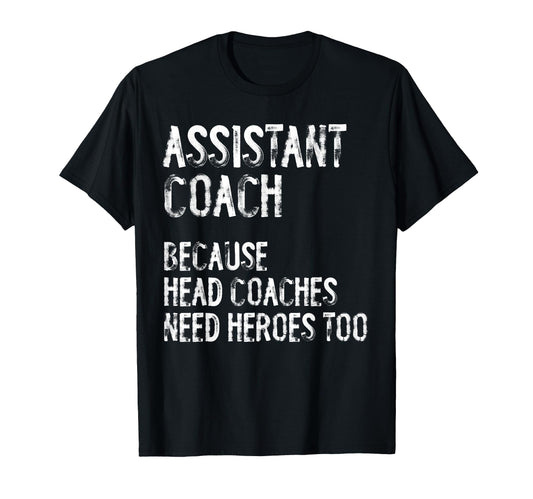 Assistant Coach Because Head Coaches T-Shirt - Graphic Print Men Women - T-Shirt, Sweatshirt, Hoodie