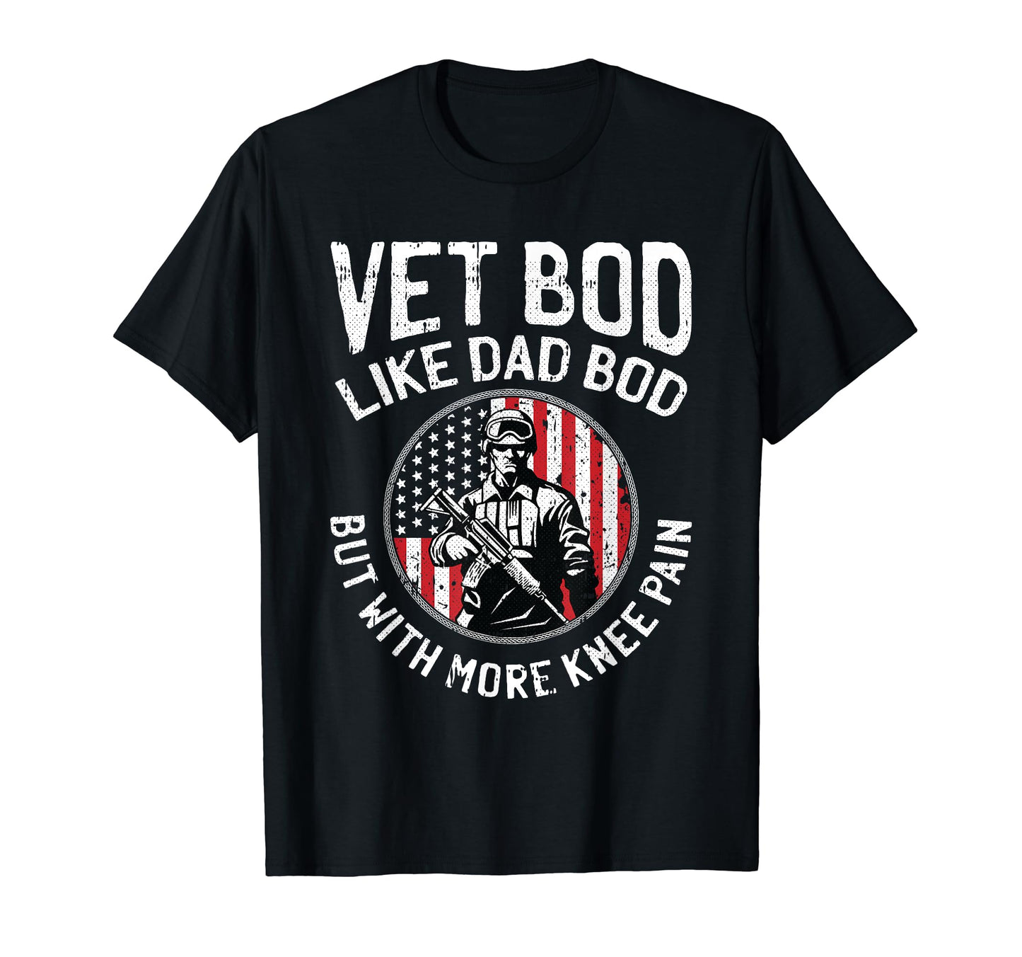 Vet Bod Like Dad Bod Veteran Army T-Shirt - Novelty Apparel Men Women - T-Shirt, Sweatshirt, Hoodie