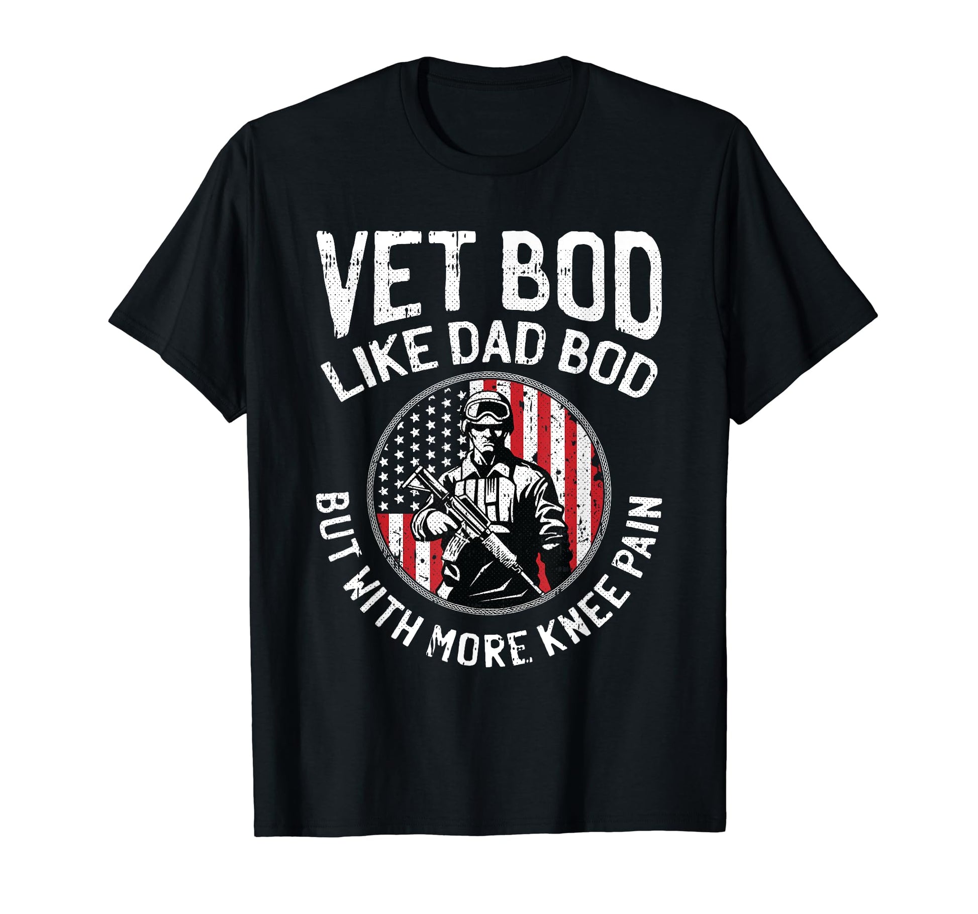 Vet Bod Like Dad Bod Veteran Army T-Shirt - Novelty Apparel Men Women - T-Shirt, Sweatshirt, Hoodie