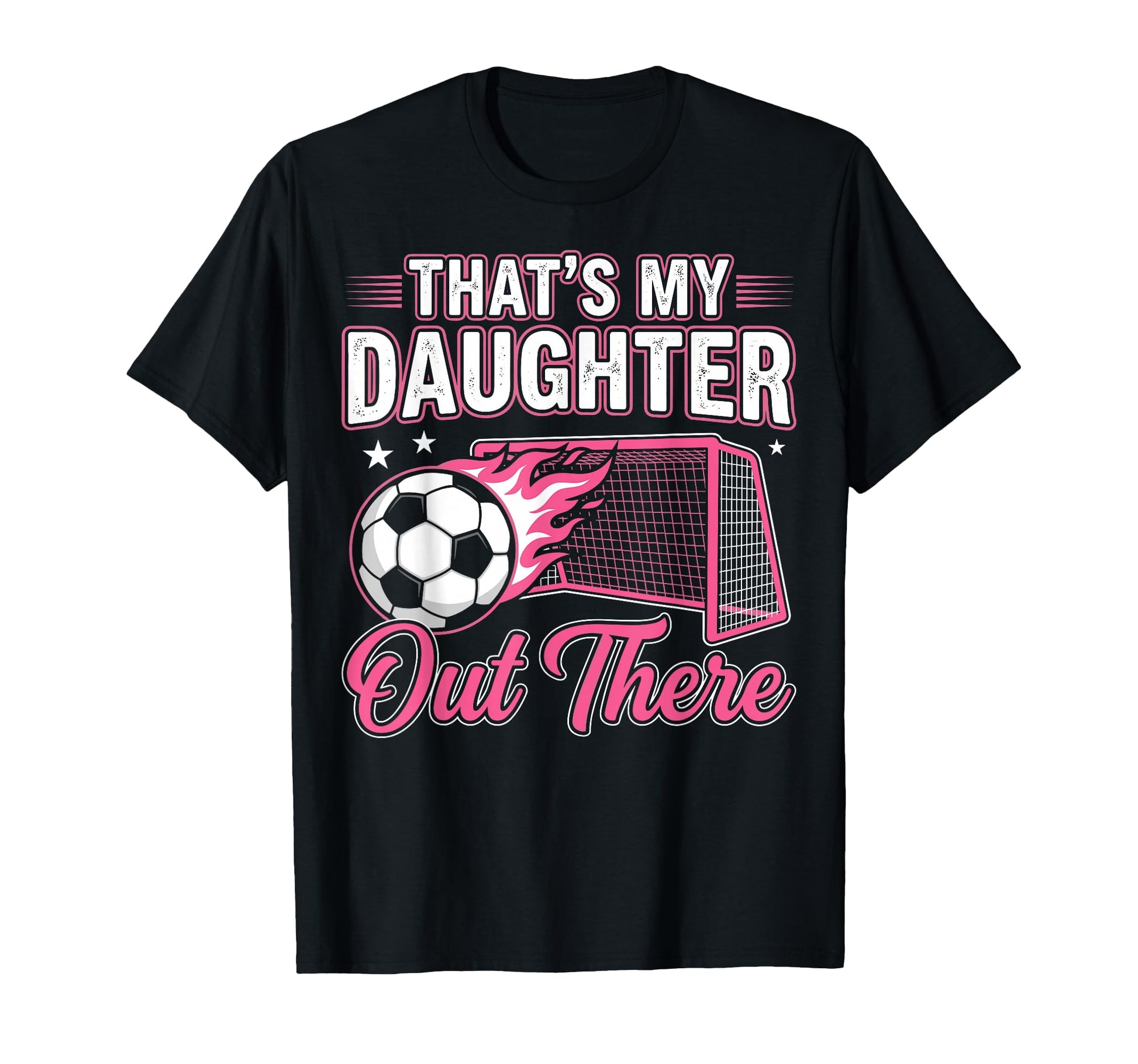 Funny Soccer Dad Thats My Daughter Out There T-Shirt - Graphic Print Unisex - T-Shirt, Sweatshirt, Hoodie