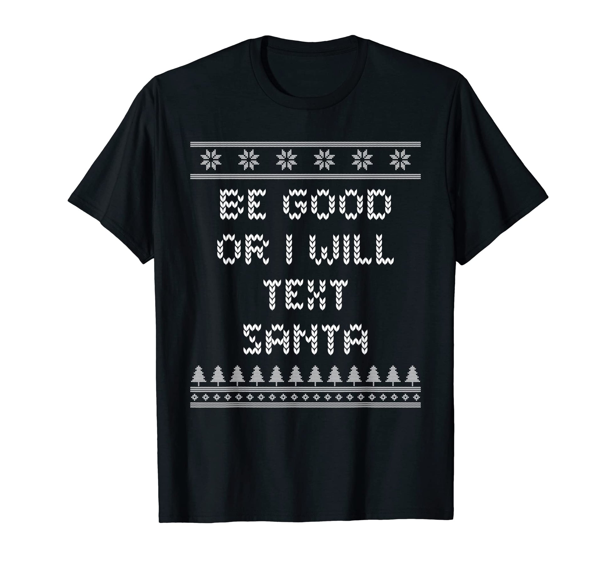 Be Good Or I Will Text Santa Dad T-Shirt - Aesthetic Graphic for Adults - T-Shirt, Sweatshirt, Hoodie