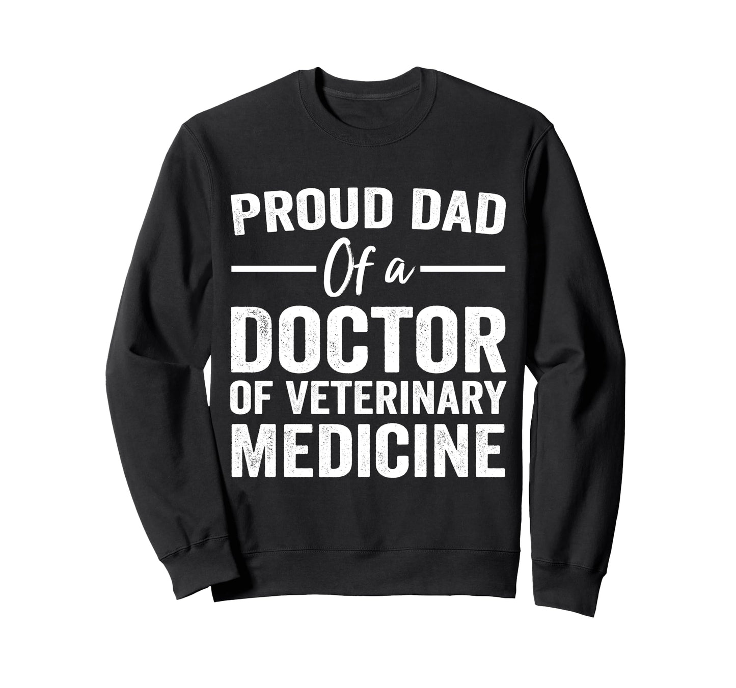 Proud Dad Doctor Veterinary Medicine Sweatshirt - Unique Graphic Men Women - T-Shirt, Sweatshirt, Hoodie