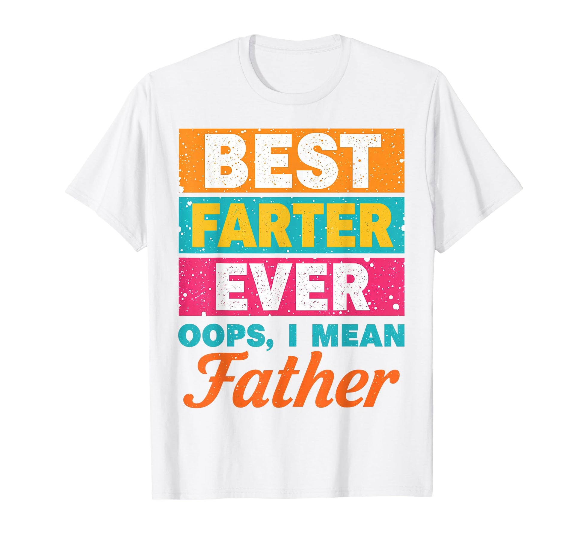 Best Farter Ever Oops I Mean Fathers Day T-Shirt - Minimalist Print Unisex - T-Shirt, Sweatshirt, Hoodie
