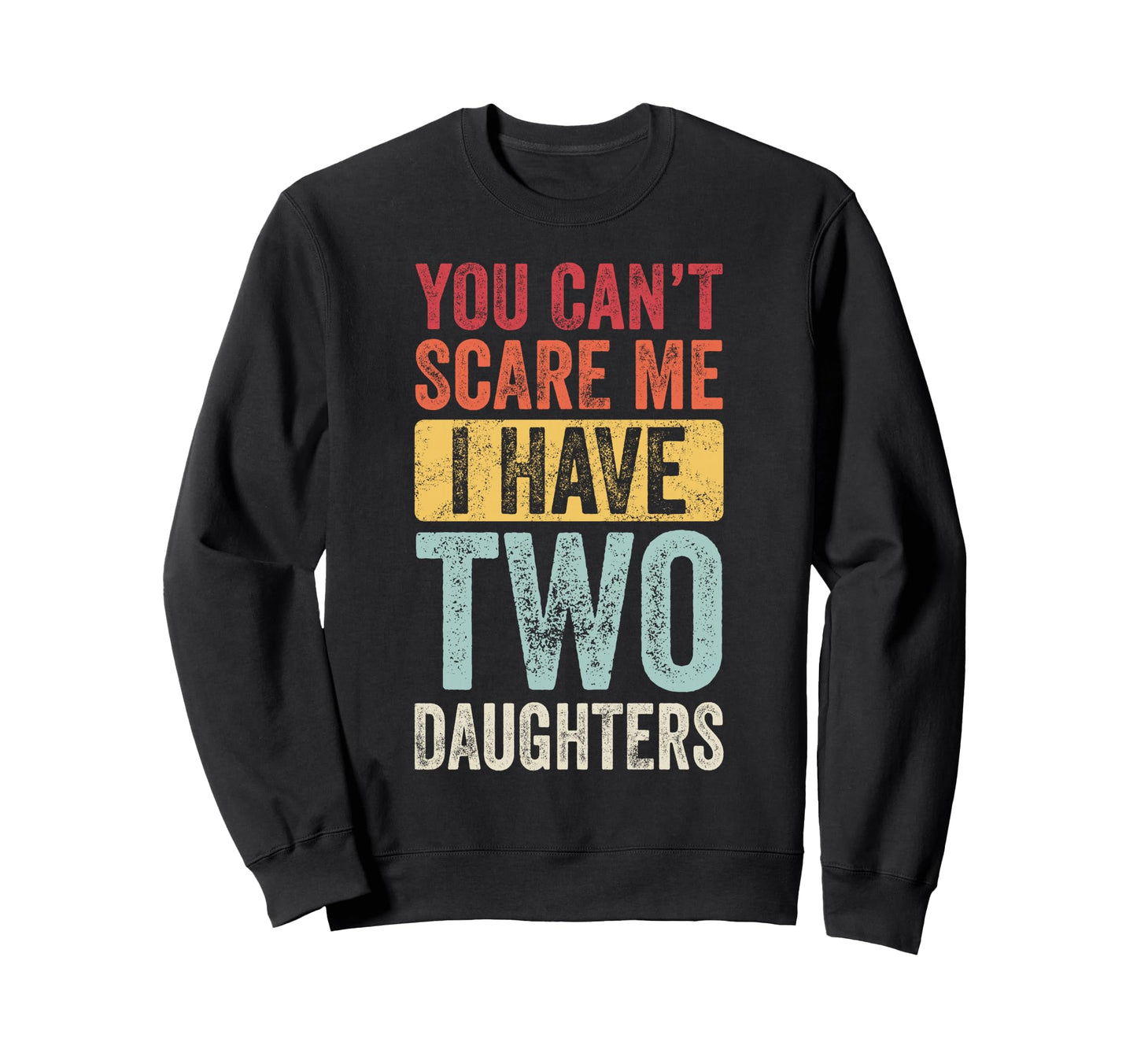 You Cant Scare Me I Have Two Sweatshirt - Custom Art Print for Adults - T-Shirt, Sweatshirt, Hoodie