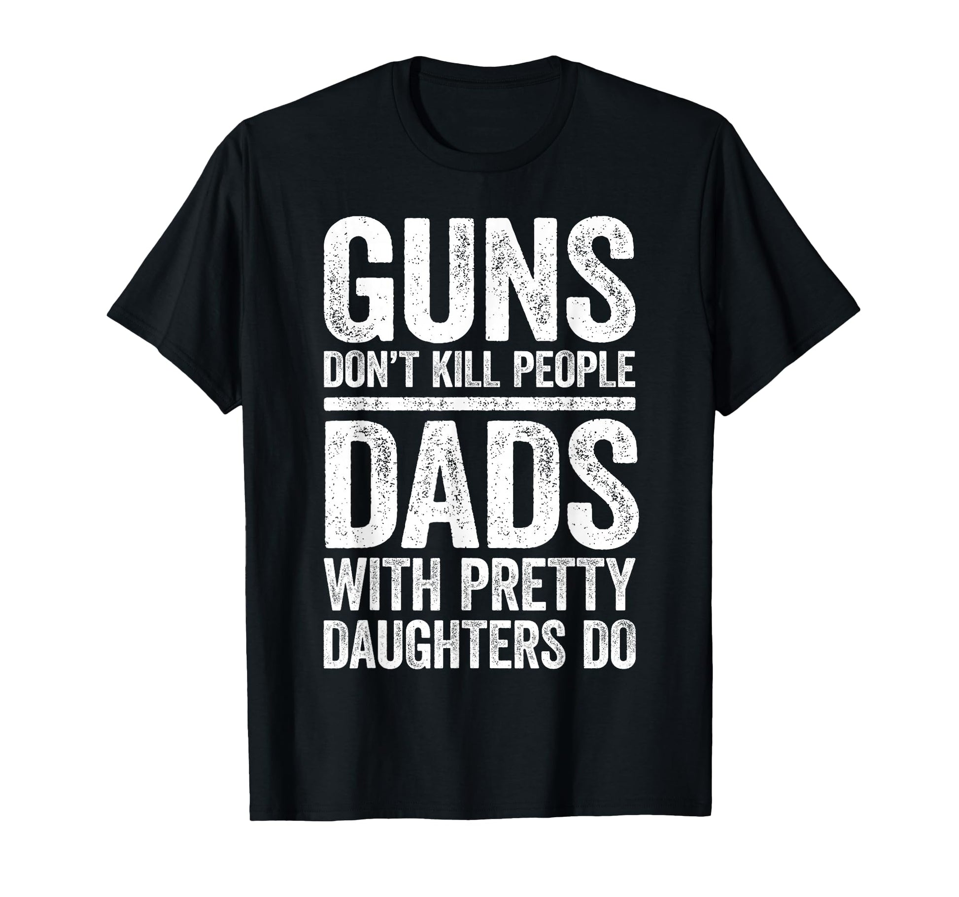 Guns Dont Kill People Dads Pretty T-Shirt - Streetwear Style Unisex - T-Shirt, Sweatshirt, Hoodie