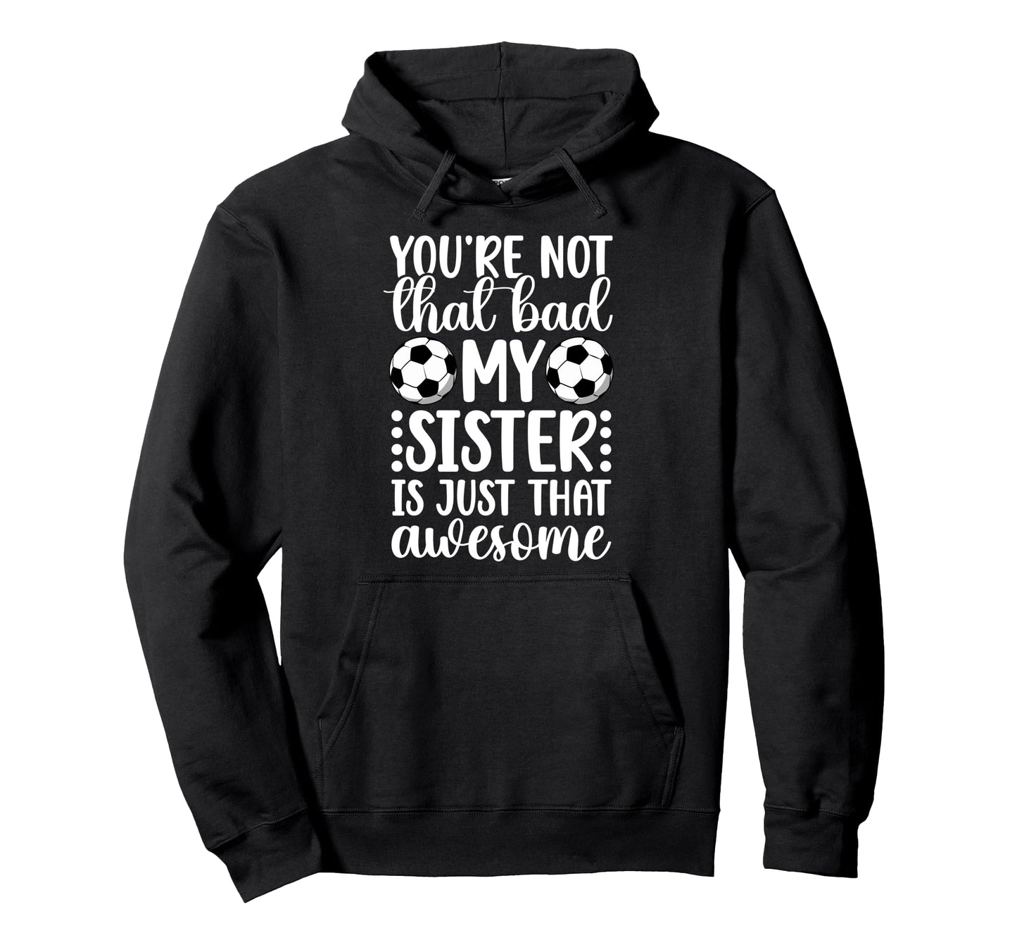 Soccer Sister Proud Soccer Sis Soccer Hoodie - Graphic Print Men Women - T-Shirt, Sweatshirt, Hoodie