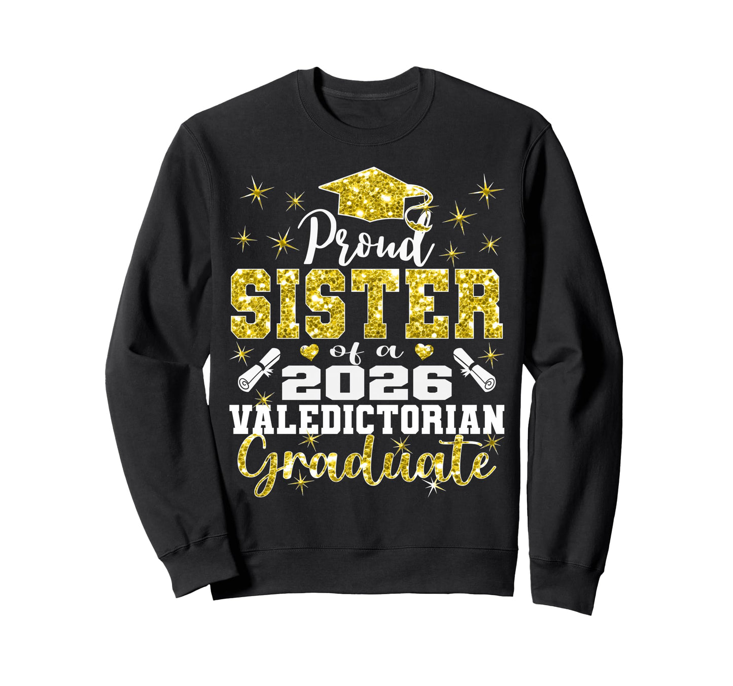 Proud Sister 2026 Valedictorian Sweatshirt - Custom Art Print Men Women - T-Shirt, Sweatshirt, Hoodie