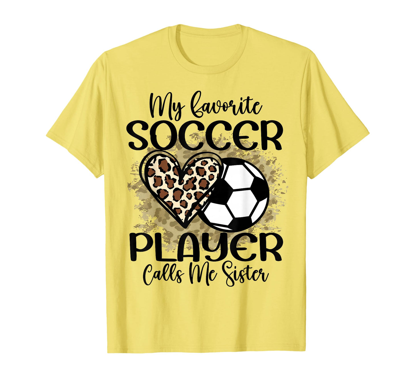 My Favorite Soccer Player Calls Me Sister T-Shirt - Trendy Graphic Unisex - T-Shirt, Sweatshirt, Hoodie