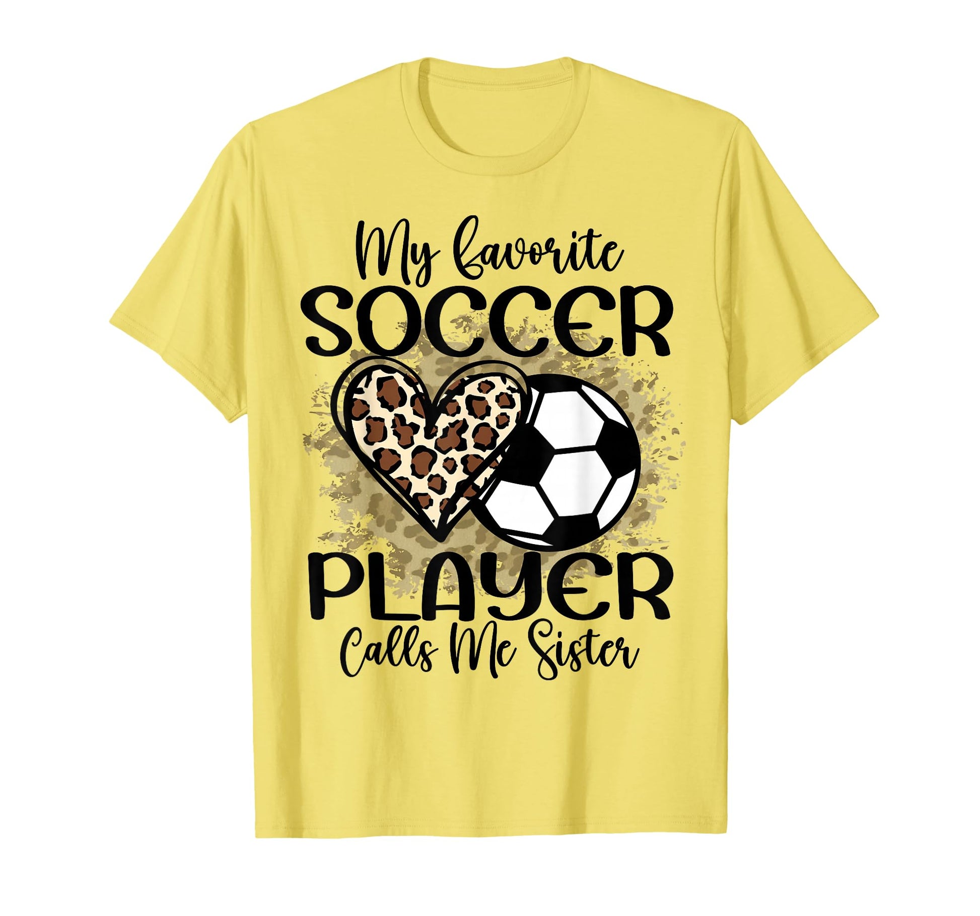 My Favorite Soccer Player Calls Me Sister T-Shirt - Trendy Graphic Unisex - T-Shirt, Sweatshirt, Hoodie