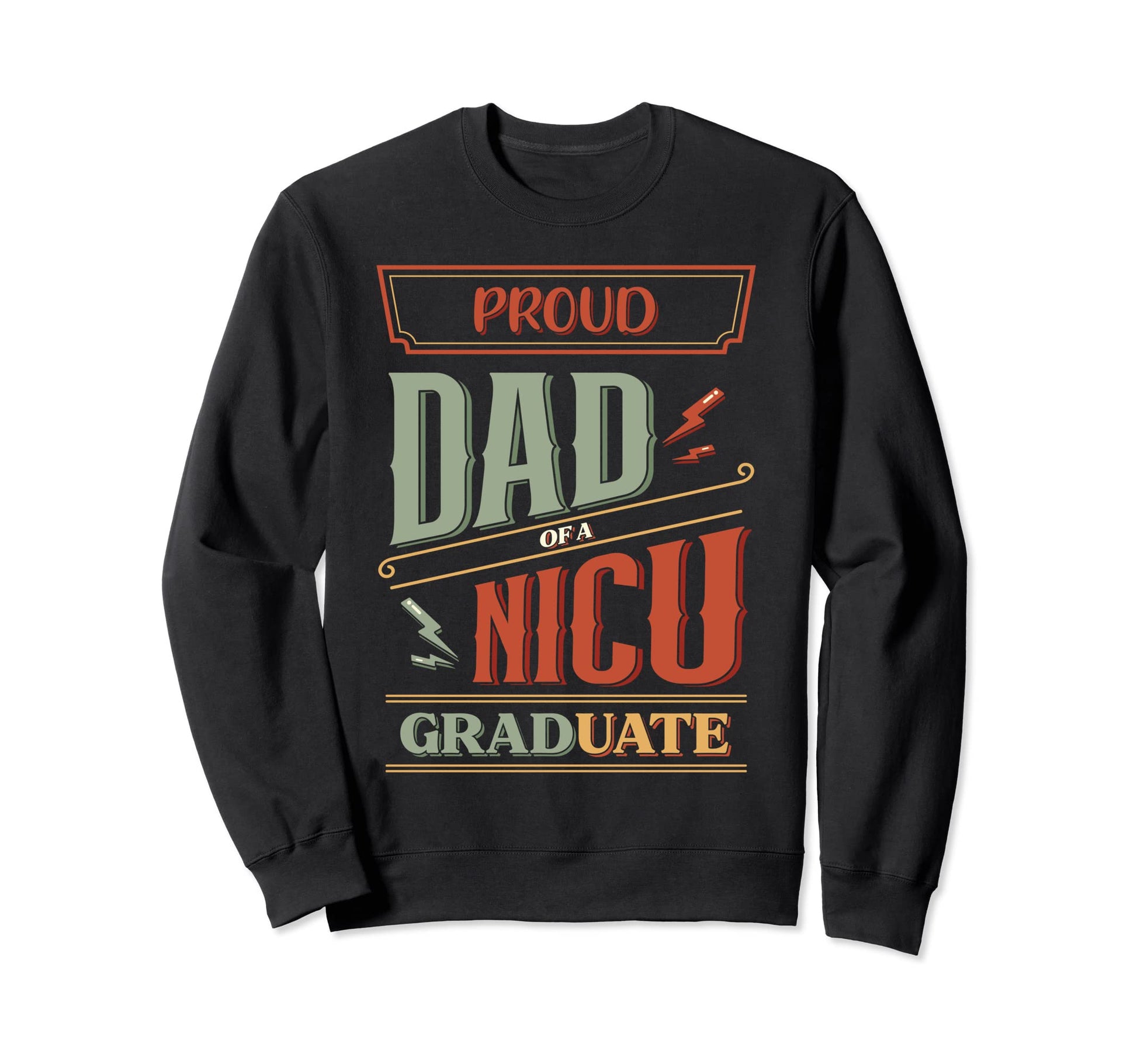 Fathers Day Proud Dad Nicu Graduate Sweatshirt - Fun Novelty Design Unisex - T-Shirt, Sweatshirt, Hoodie