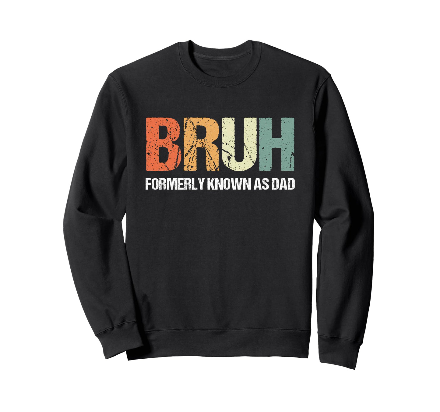 Bruh Known Formerly As Dad Dad Sweatshirt - Graphic Print for Adults - T-Shirt, Sweatshirt, Hoodie