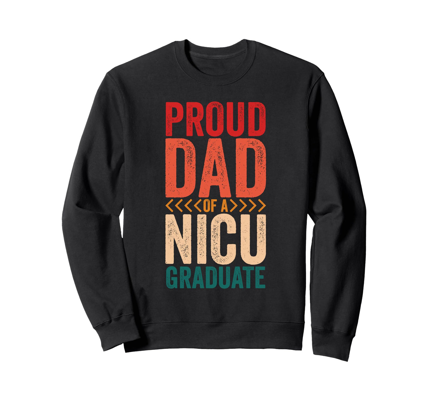 Proud Dad Nicu Graduate Sweatshirt - Fun Novelty Design Men Women - T-Shirt, Sweatshirt, Hoodie