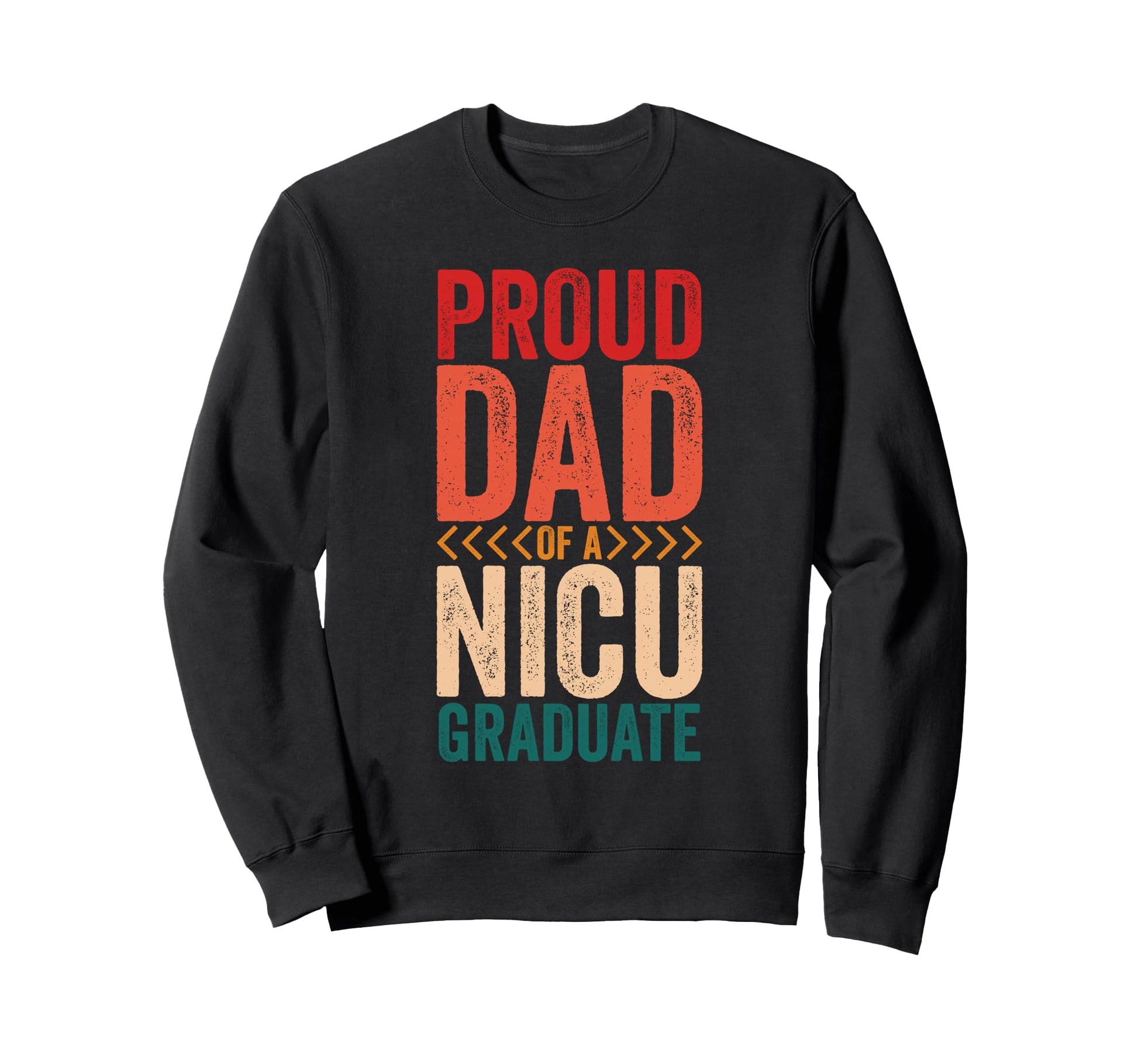 Proud Dad Nicu Graduate Sweatshirt - Fun Novelty Design Men Women - T-Shirt, Sweatshirt, Hoodie