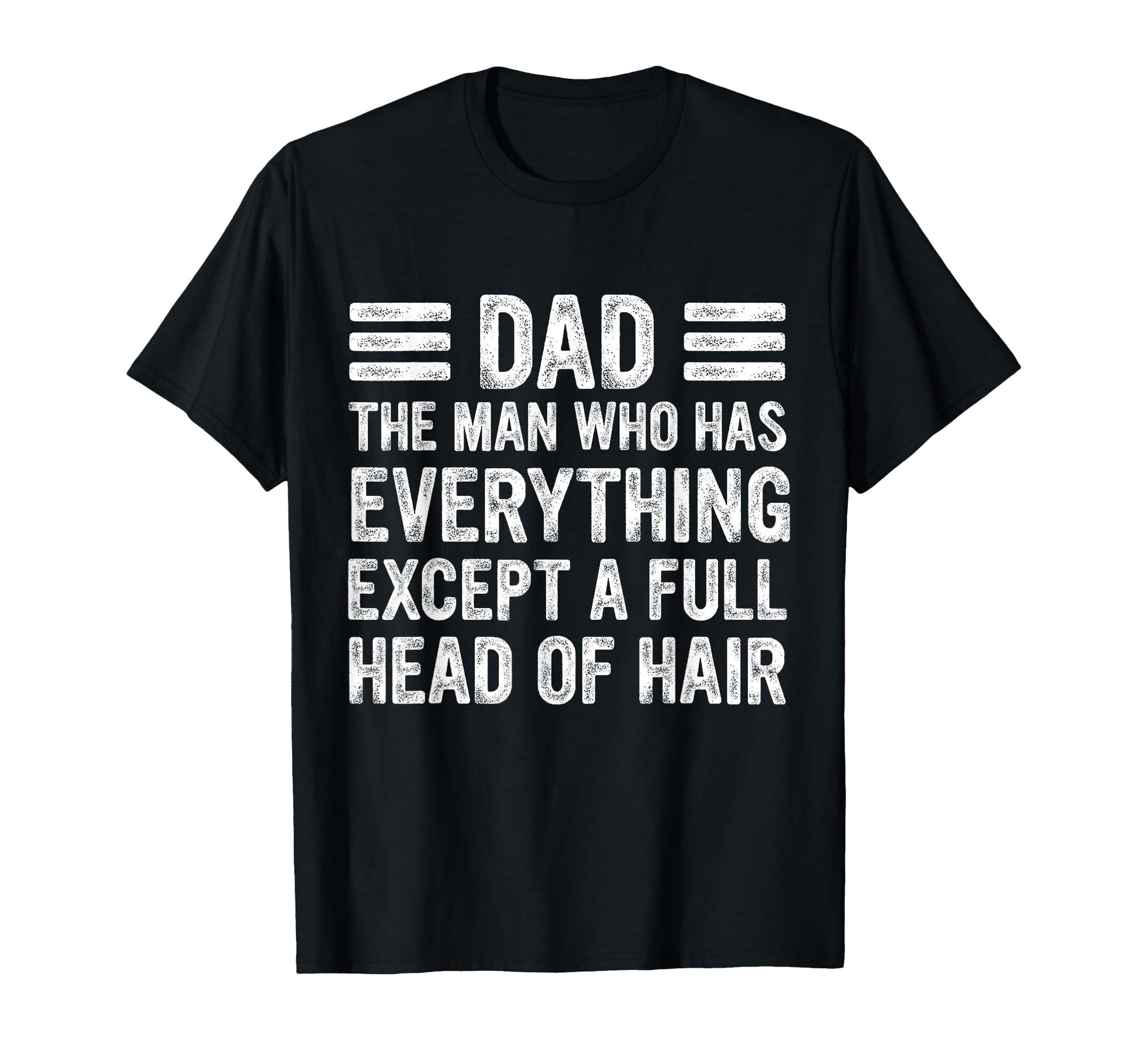 Funny Bald Dad Dad Who Has Everything T-Shirt - Custom Art Print Unisex - T-Shirt, Sweatshirt, Hoodie