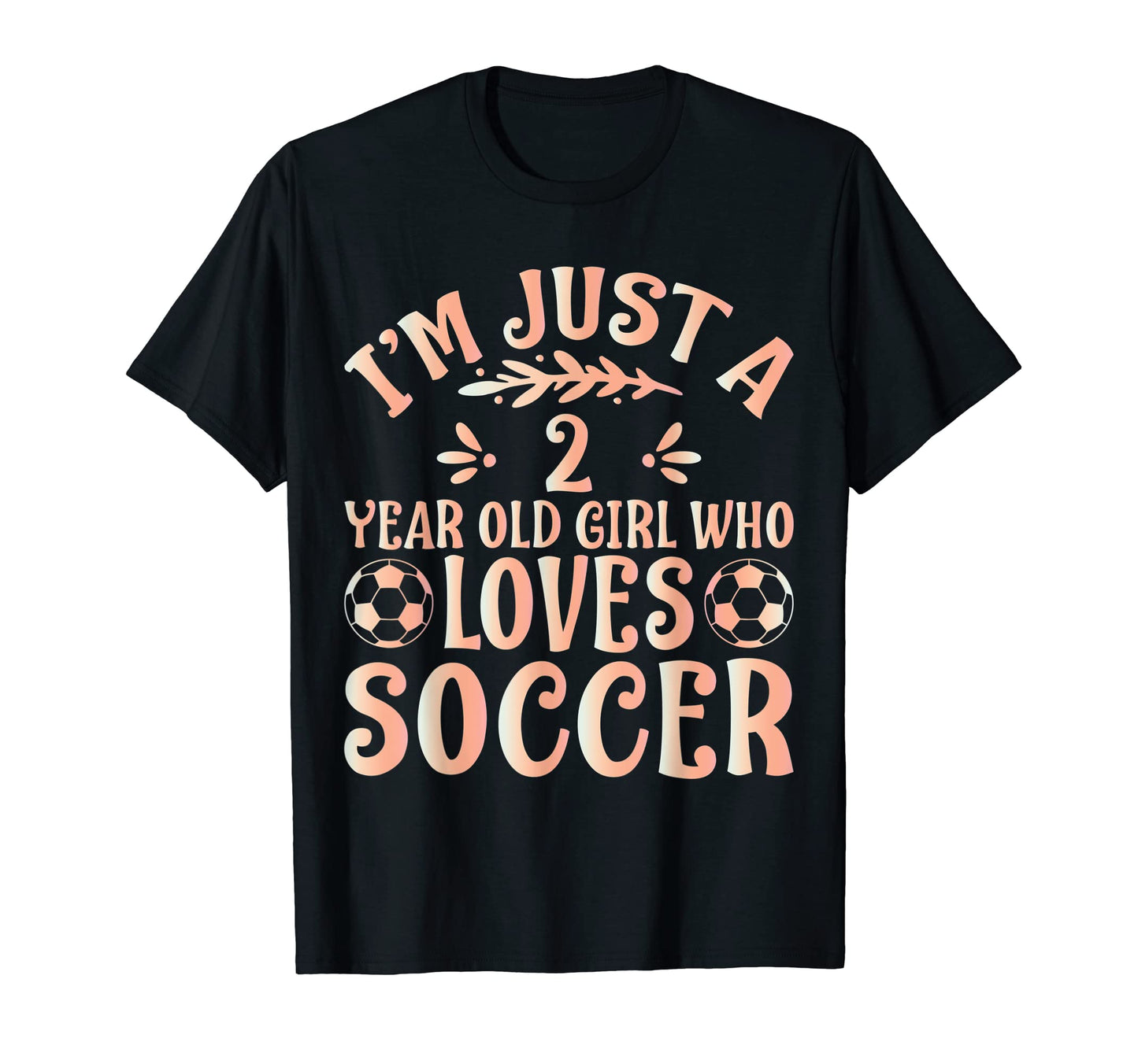 Soccer Lover Im Just 2 Year Old Who Loves T-Shirt - Novelty Apparel Unisex - T-Shirt, Sweatshirt, Hoodie