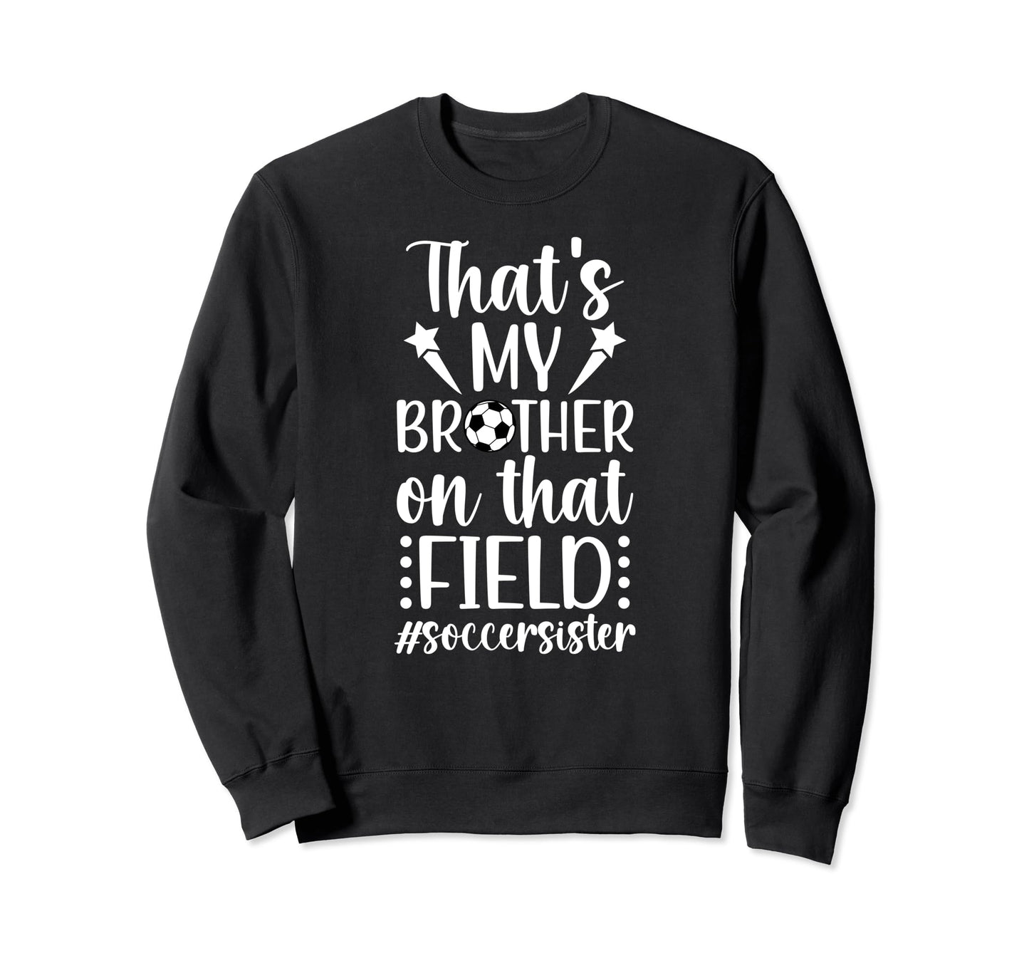 Thats My Brother Soccer Sister Soccer Sweatshirt - Streetwear Style Unisex - T-Shirt, Sweatshirt, Hoodie