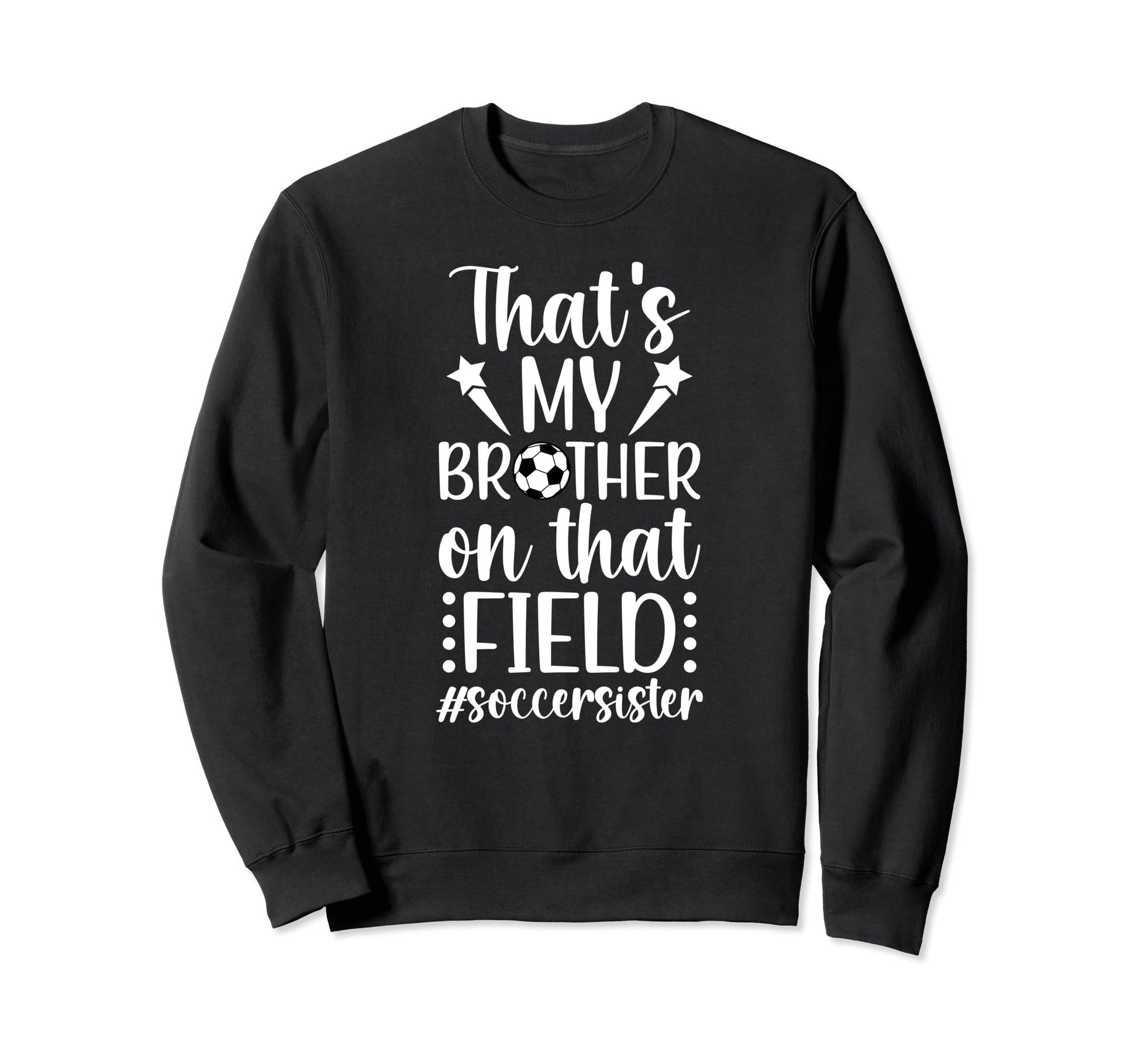 Thats My Brother Soccer Sister Soccer Sweatshirt - Streetwear Style Unisex - T-Shirt, Sweatshirt, Hoodie