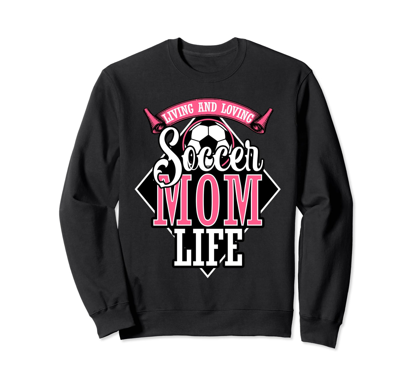 Proud Soccer Mom Living And Loving Sweatshirt - Novelty Apparel for Adults - T-Shirt, Sweatshirt, Hoodie