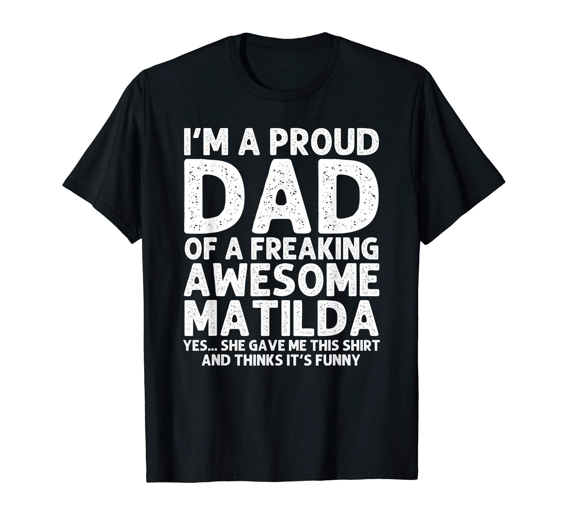 Dad Matilda Gift Fathers Day Funny T-Shirt - Casual Everyday Wear Unisex - T-Shirt, Sweatshirt, Hoodie