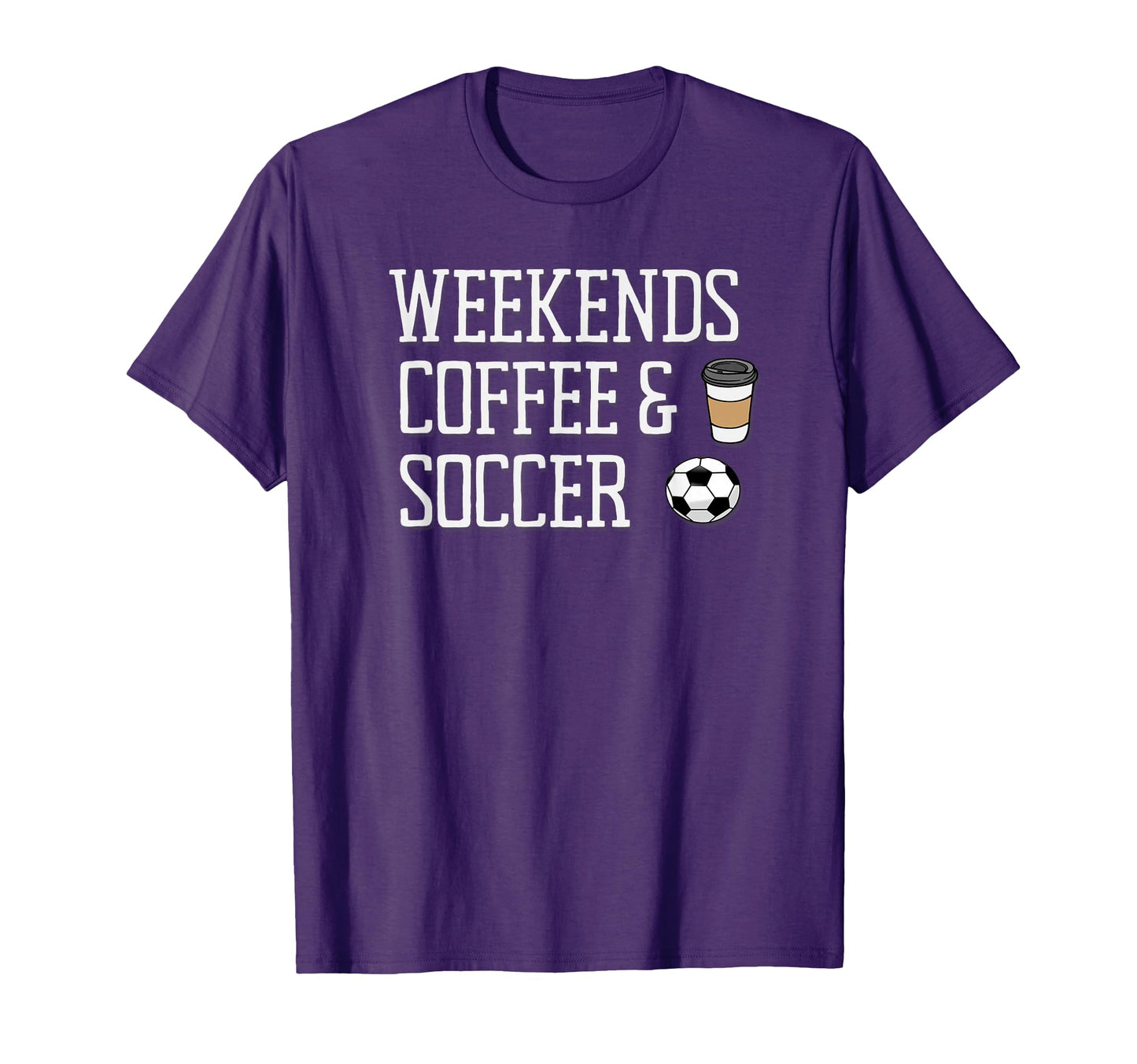 Weekends Coffee And Soccer T-Shirt - Unique Graphic Unisex - T-Shirt, Sweatshirt, Hoodie