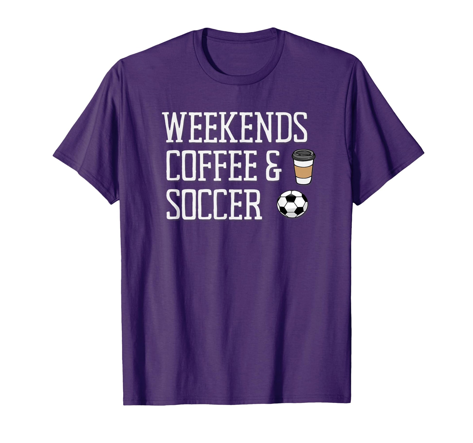 Weekends Coffee And Soccer T-Shirt - Unique Graphic Unisex - T-Shirt, Sweatshirt, Hoodie