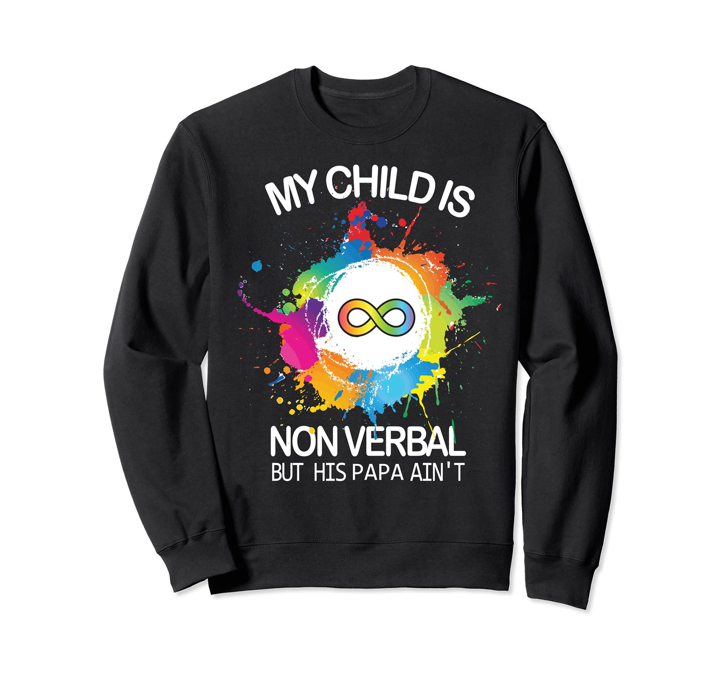 My Child Is Non Verbal But His Sweatshirt - Streetwear Style for Adults - T-Shirt, Sweatshirt, Hoodie