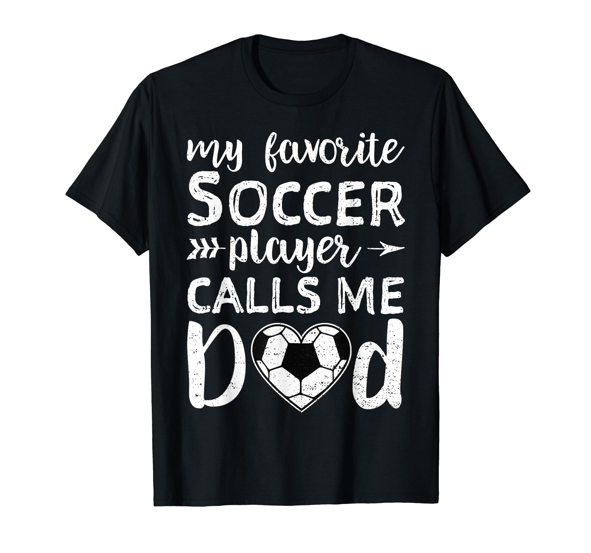 Soccer Dad My Favorite Soccer Player T-Shirt - Fun Novelty Design Unisex - T-Shirt, Sweatshirt, Hoodie