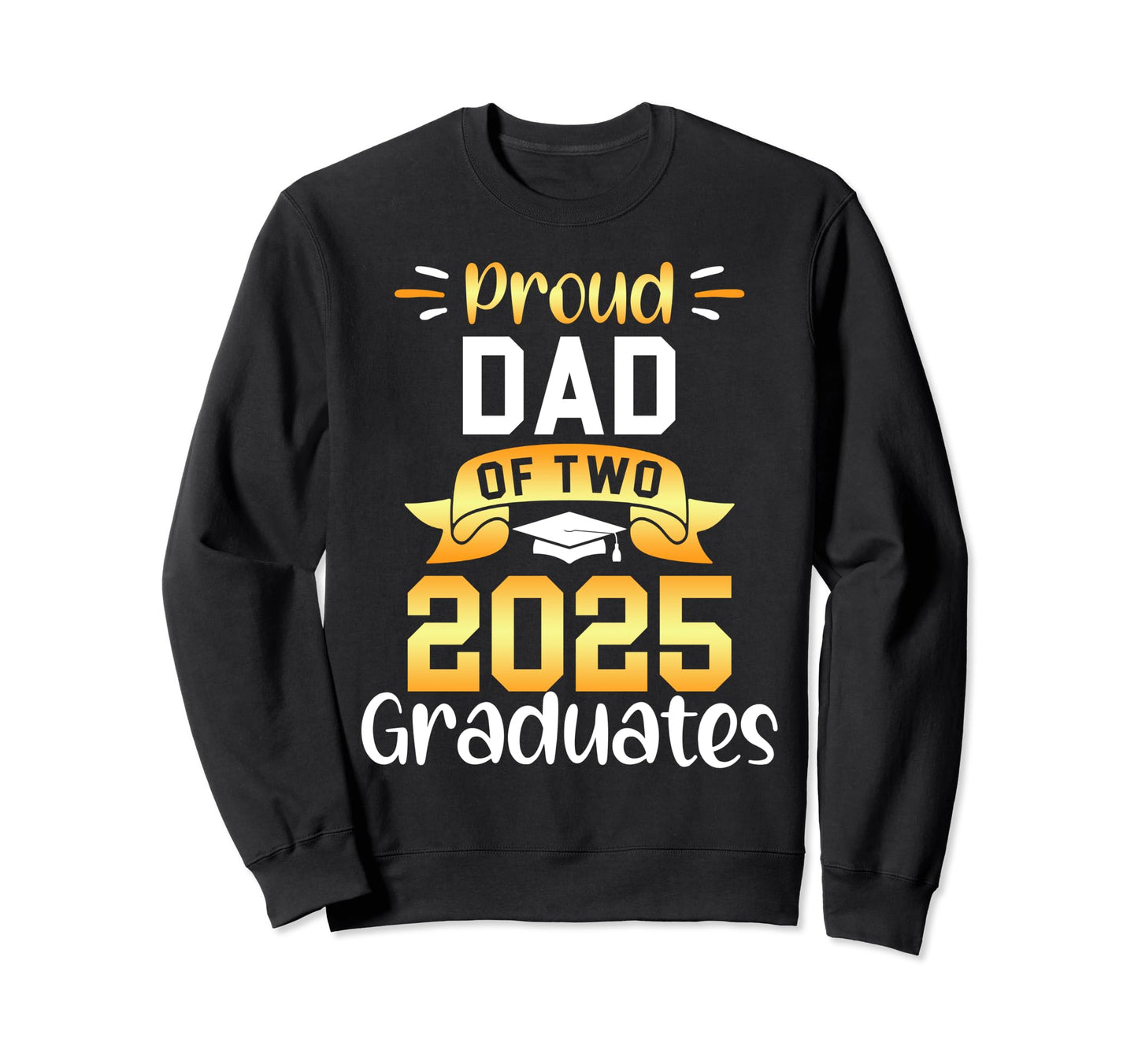 Proud Dad Two 2025 Graduates Sweatshirt - Aesthetic Graphic for Adults - T-Shirt, Sweatshirt, Hoodie