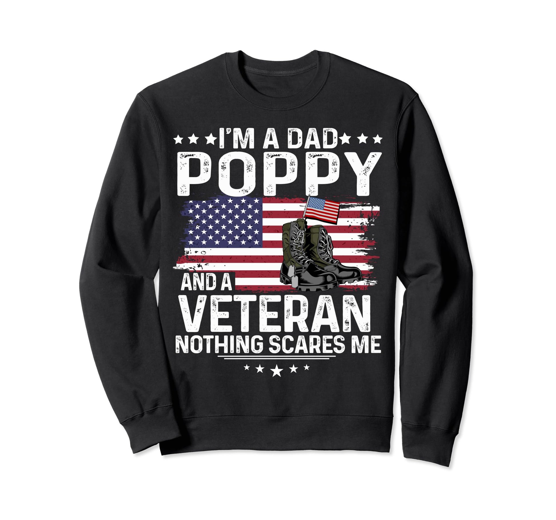 Dad Poppy Veteran Nothing Scares Me Sweatshirt - Graphic Print Unisex - T-Shirt, Sweatshirt, Hoodie