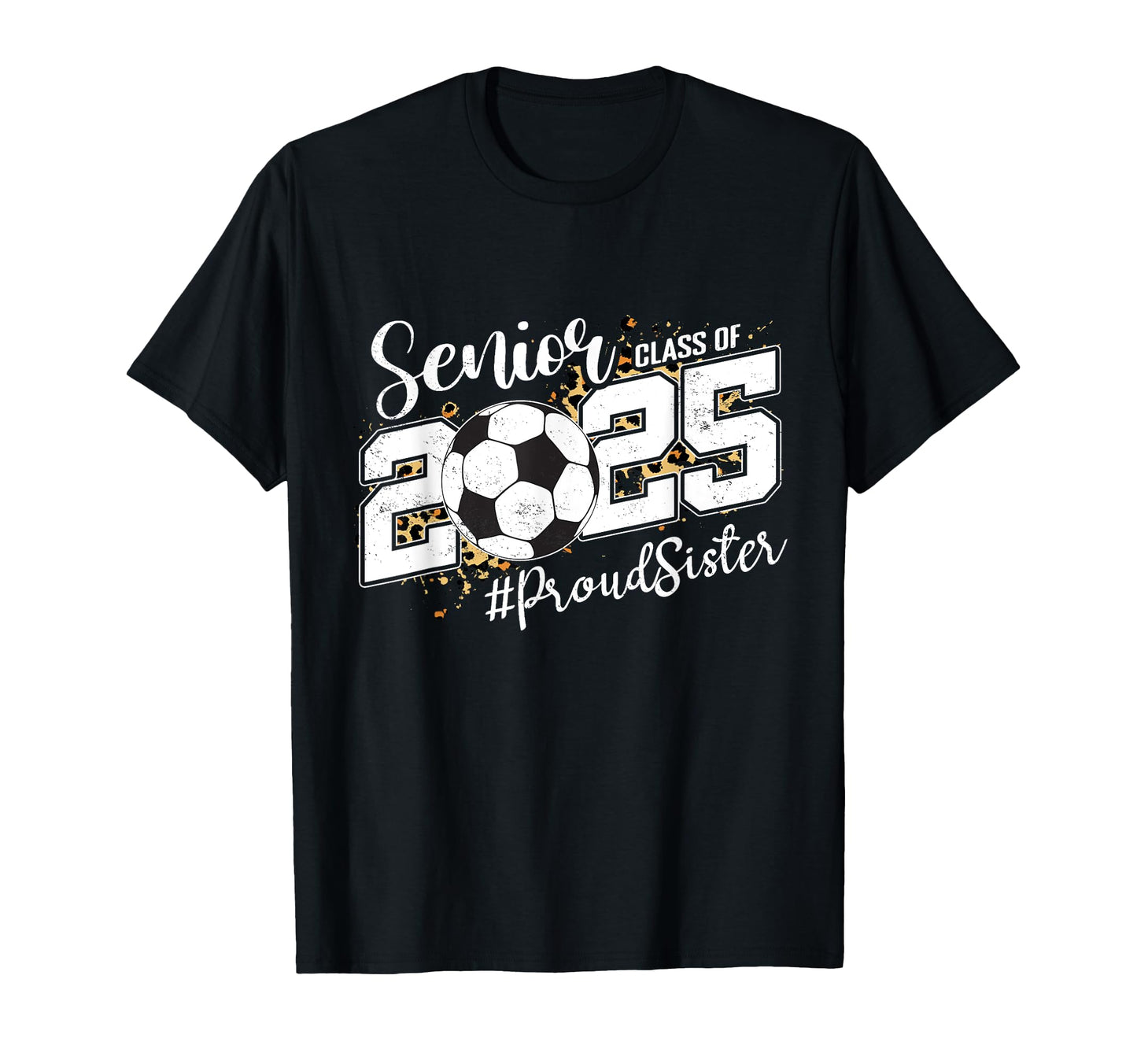 Proud Sister 2025 Senior Soccer Ball T-Shirt - Custom Art Print for Adults - T-Shirt, Sweatshirt, Hoodie