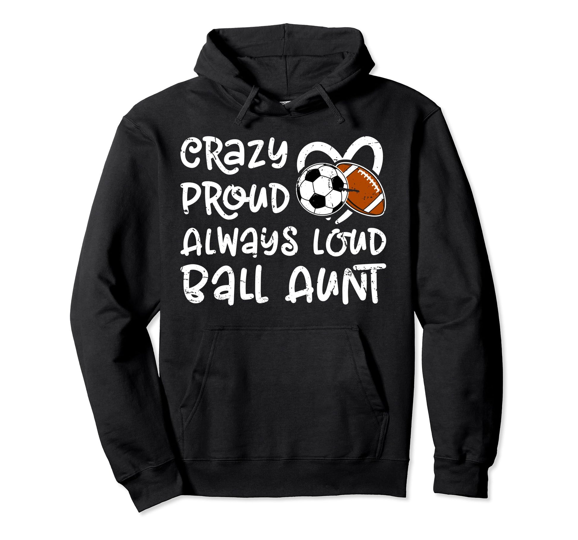 Crazy Proud Always Loud Ball Aunt Hoodie - Casual Everyday Wear Unisex - T-Shirt, Sweatshirt, Hoodie