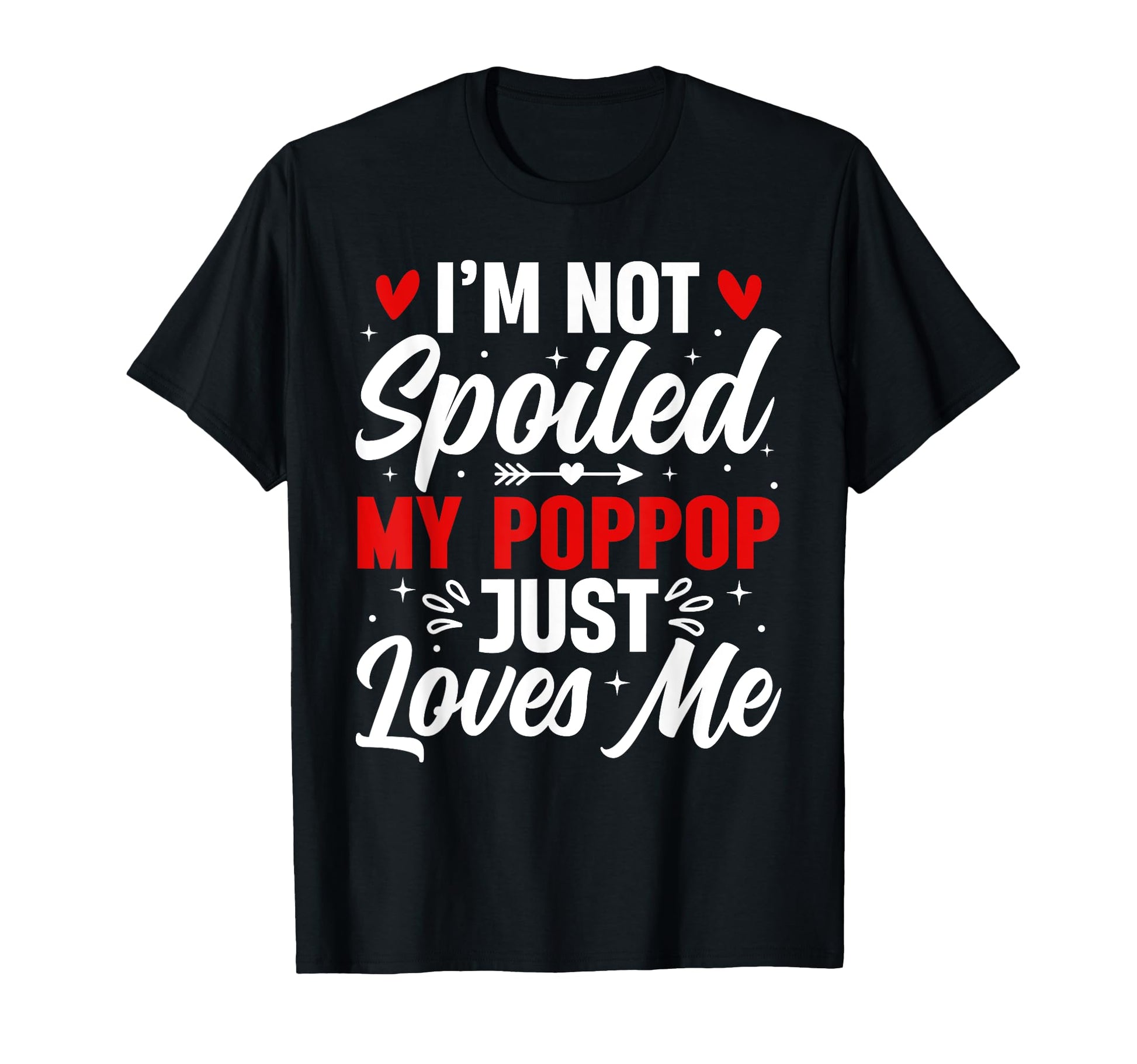 Im Not Spoiled My Poppop Just Loves T-Shirt - Streetwear Style Men Women - T-Shirt, Sweatshirt, Hoodie