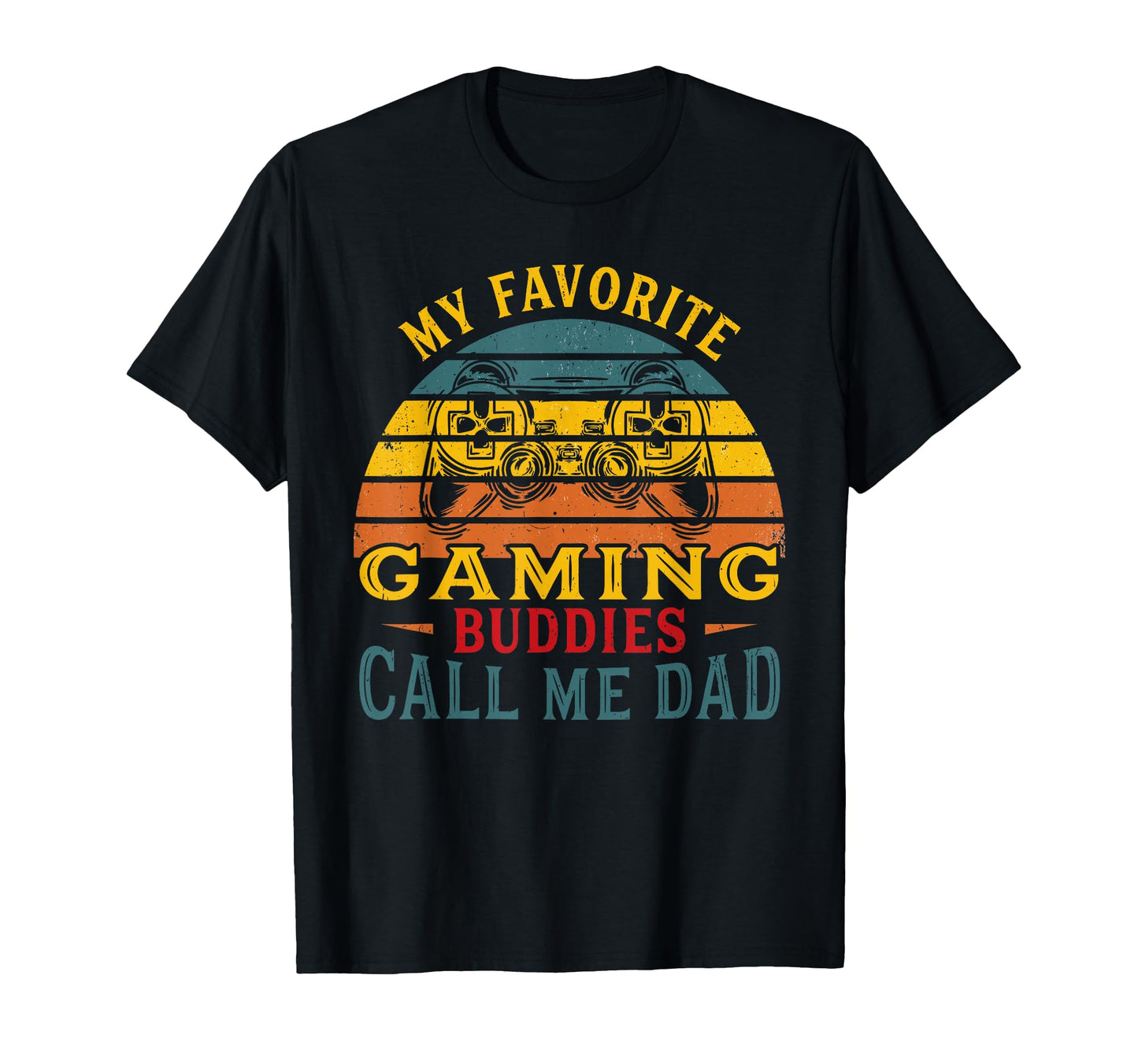 My Favorite Gaming Buddies Call Me Dad T-Shirt - Unique Graphic for Adults - T-Shirt, Sweatshirt, Hoodie