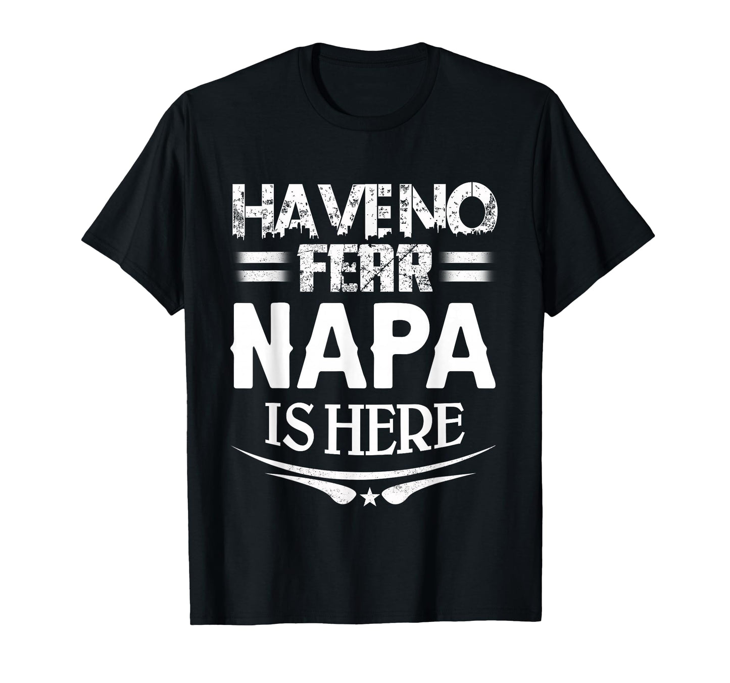 Have No Fear Napa Is Here Fathers T-Shirt - Fun Novelty Design Men Women - T-Shirt, Sweatshirt, Hoodie