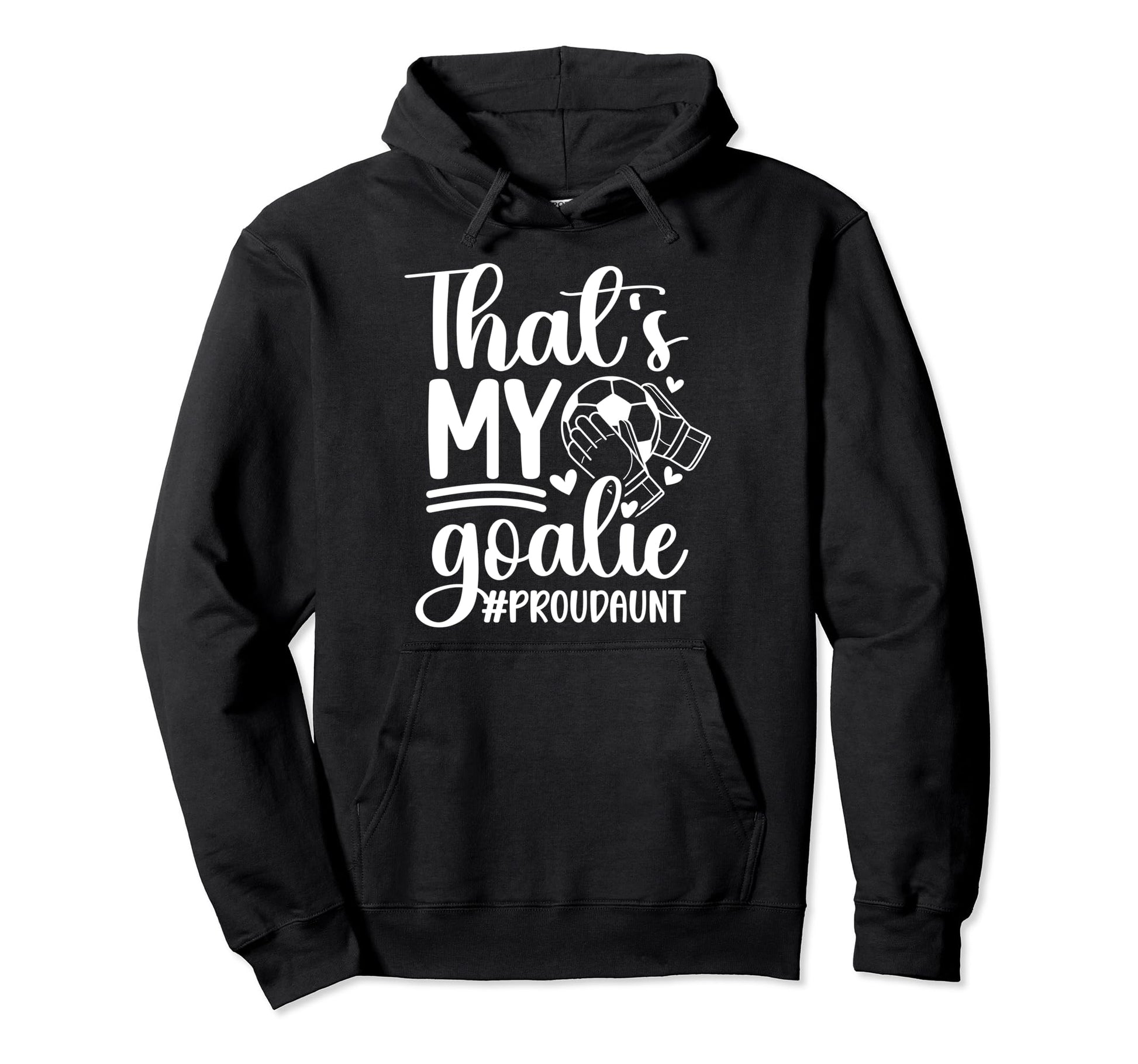 Proud Soccer Goalkeeper Aunt Soccer Hoodie - Graphic Print Men Women - T-Shirt, Sweatshirt, Hoodie