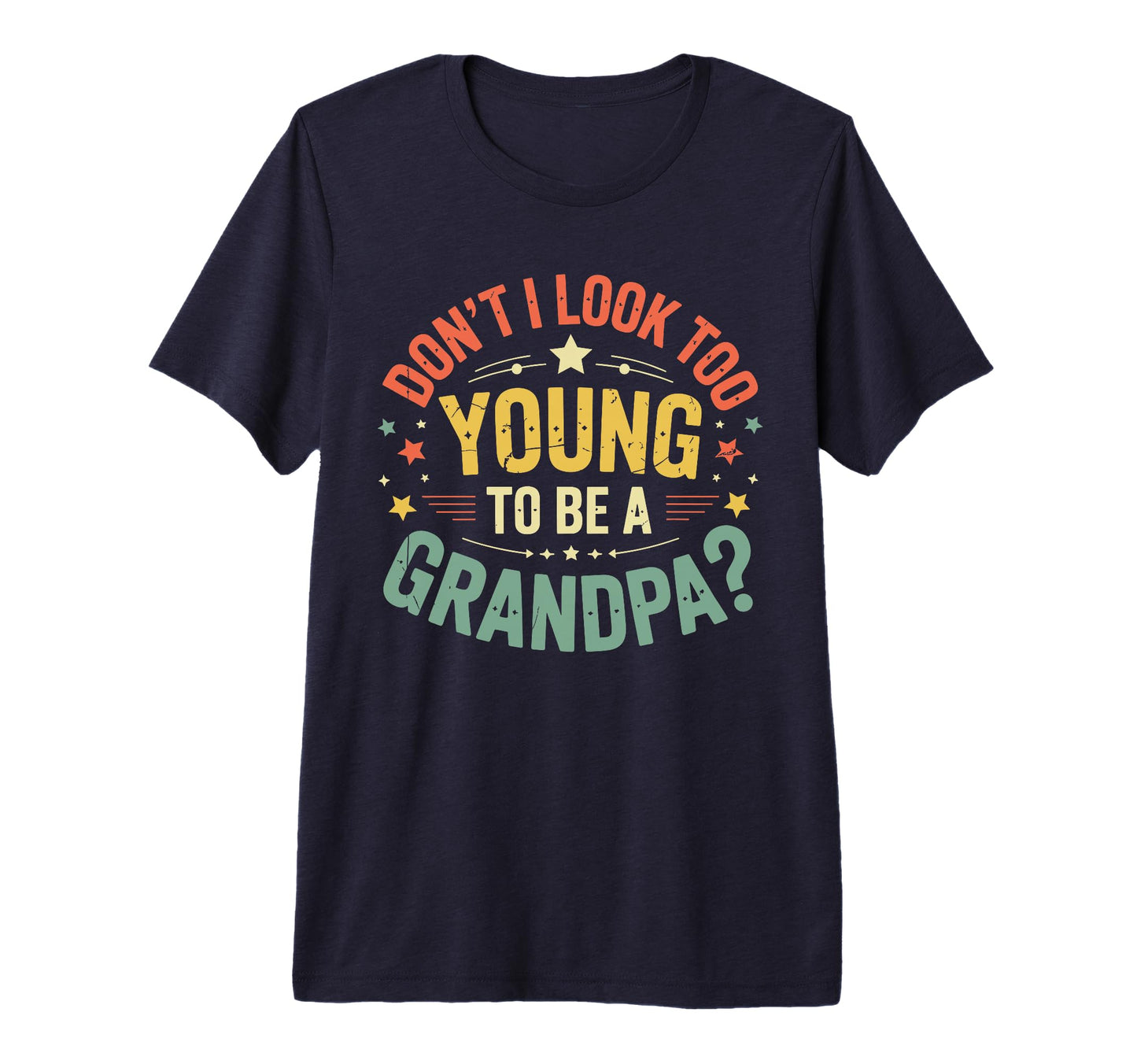 Mens Dont I Too Young To Be Grandpa T-Shirt - Aesthetic Graphic Men Women - T-Shirt, Sweatshirt, Hoodie