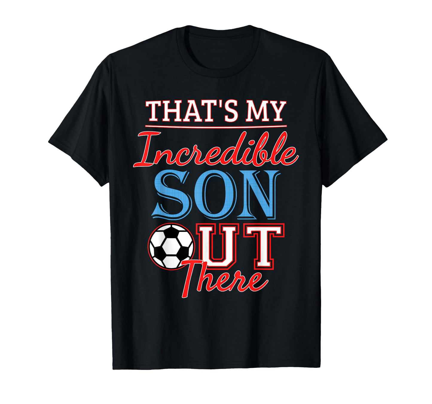 Thats My Incredible Son Out T-Shirt - Casual Everyday Wear for Adults - T-Shirt, Sweatshirt, Hoodie